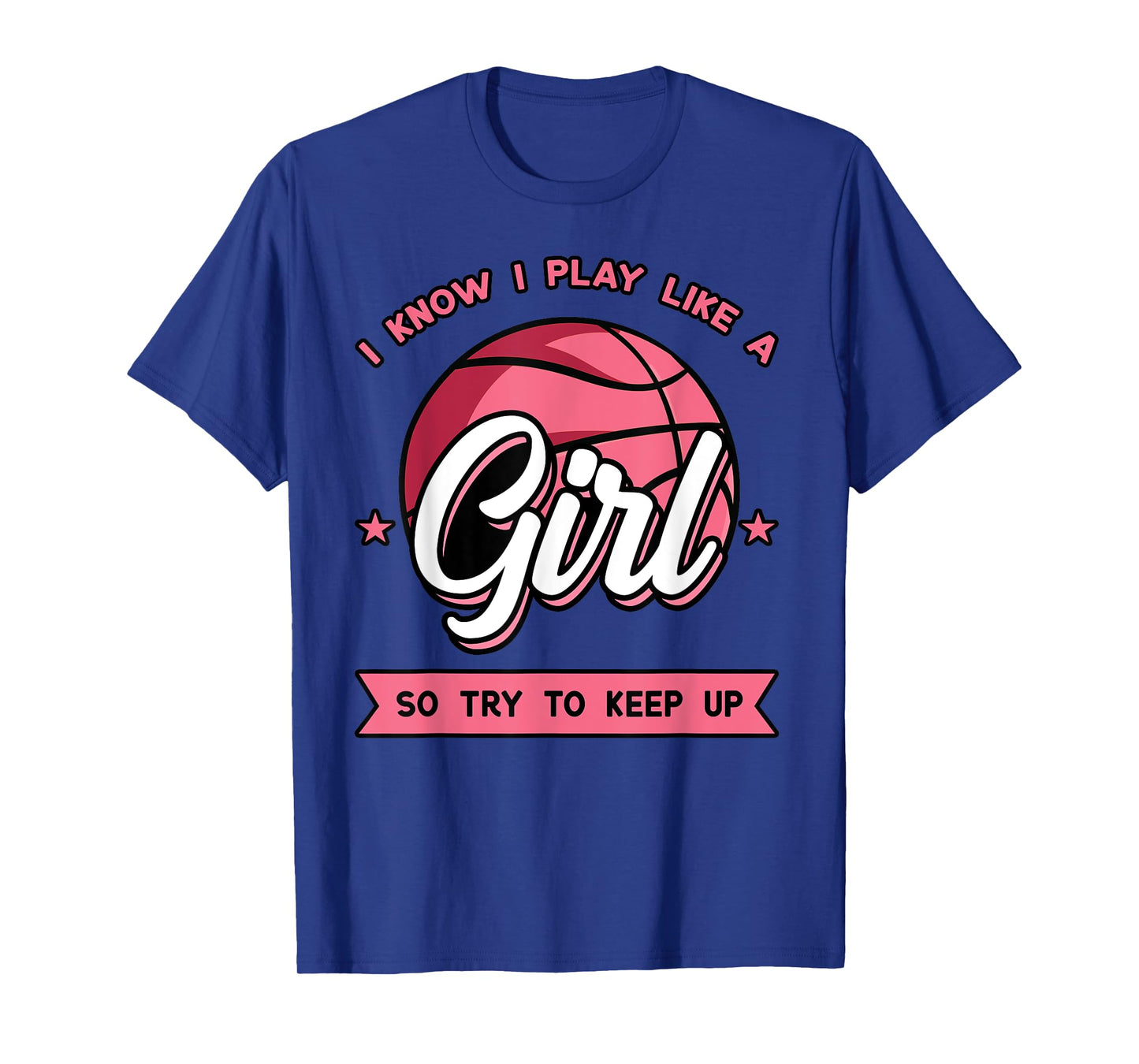 I Know I Play Like A Girl Try To Keep Up Pink Basketball T-Shirt