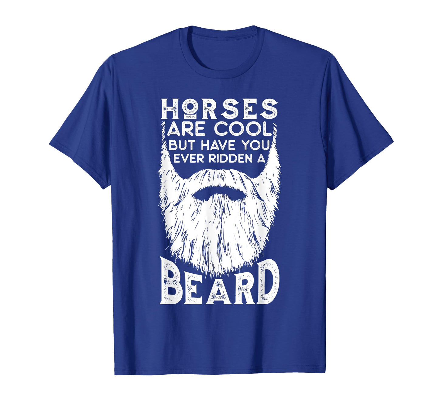 Horses are Cool but Have you ever Ridden a Beard Funny T-Shirt