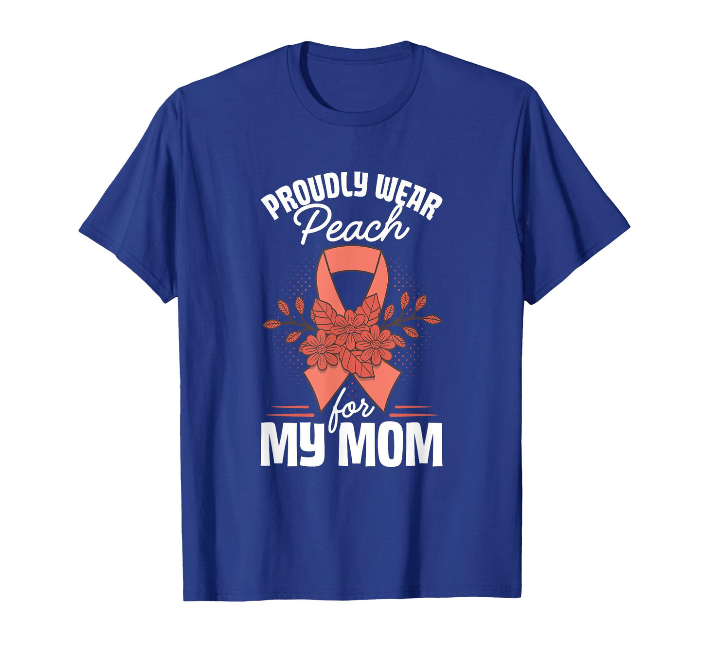 Wear Peach For Mom Uterine Cancer Awareness Endometrial T-Shirt