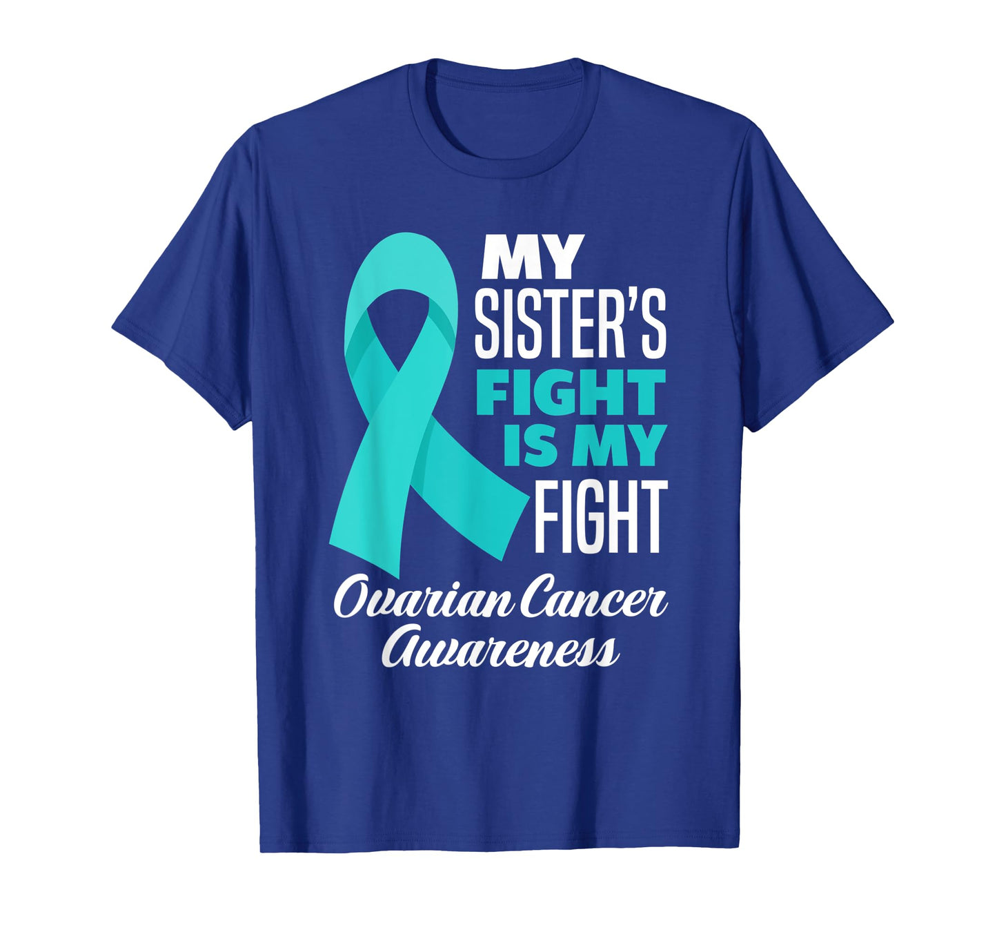 My Sister's Fight Is My Fight Ovarian Cancer Awareness T-Shirt