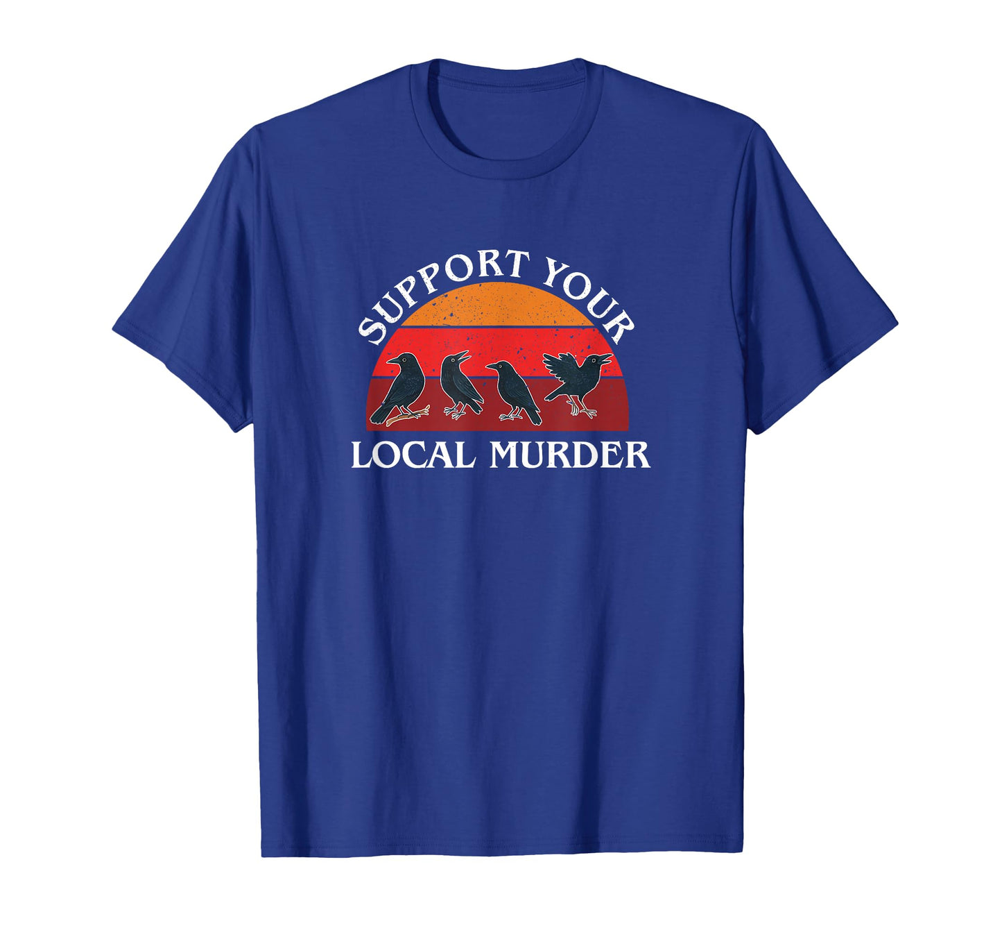 Support Your Local Murder, Crow Lovers, Nature Lovers T-Shirt