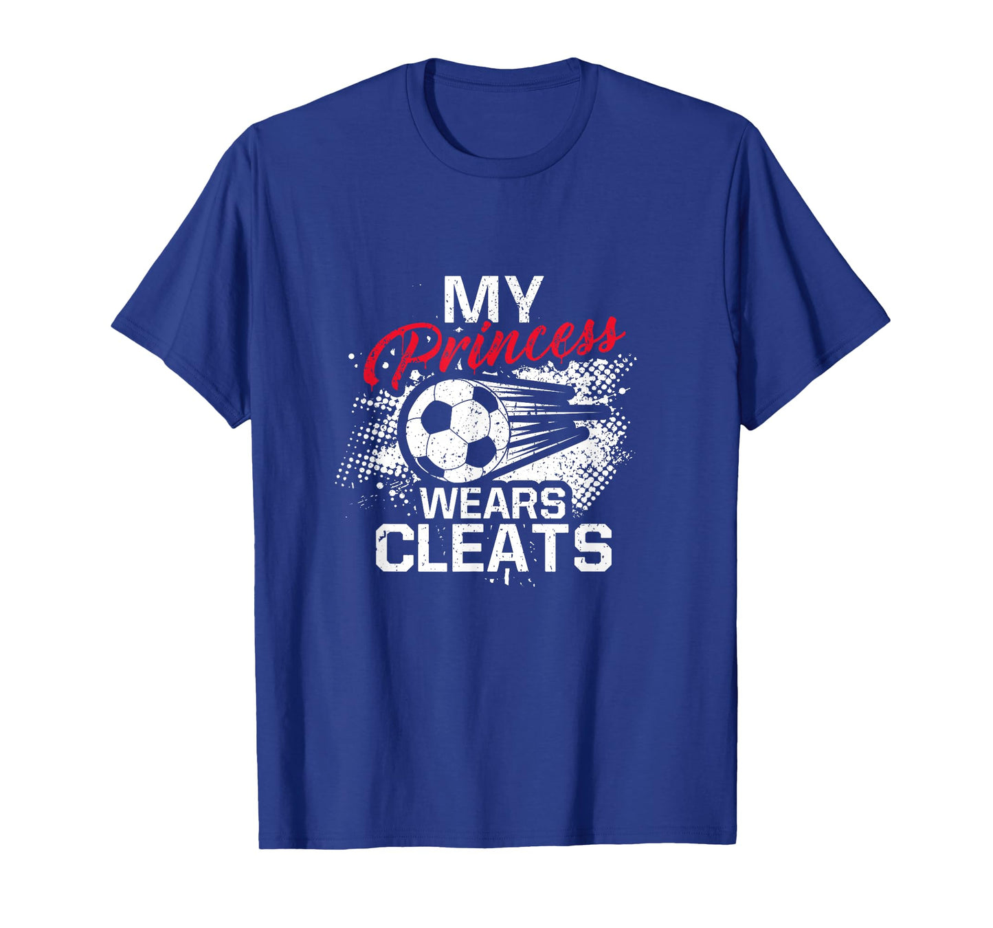 My Princess Wears Cleats - Soccer Mom Dad Soccer Player T-Shirt