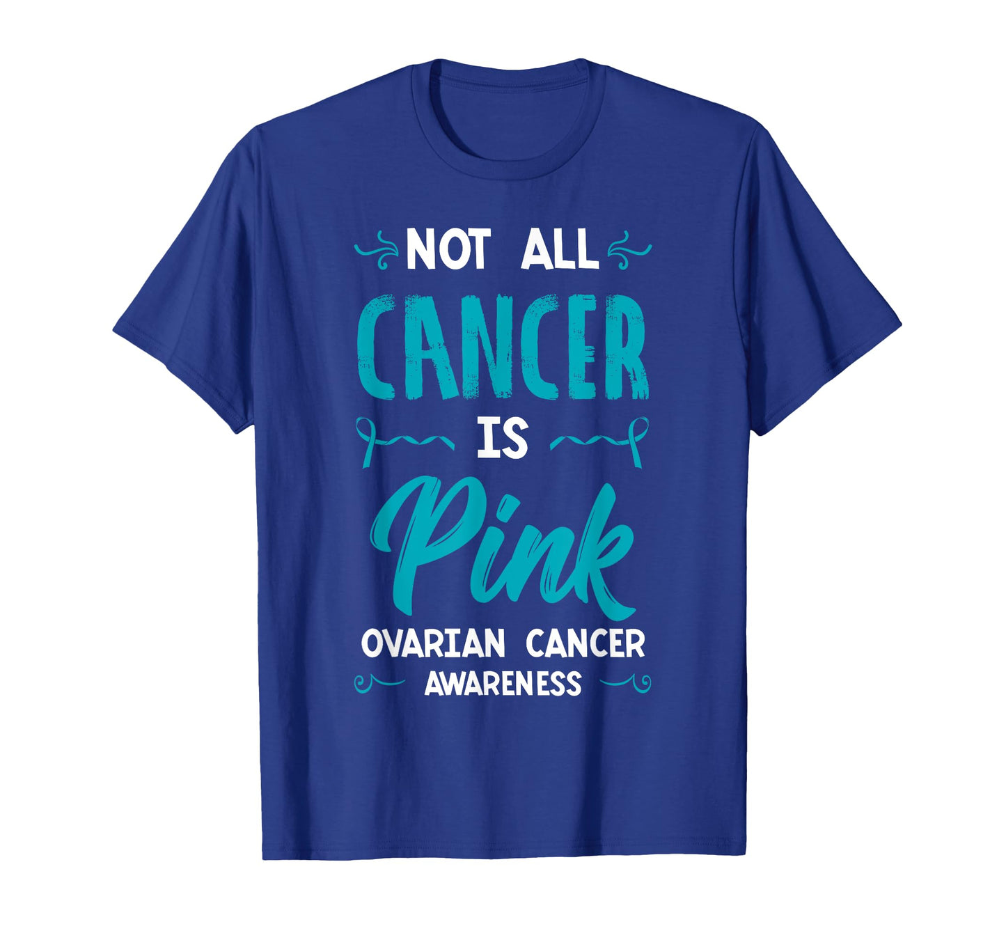 Not All Cancer Is Pink Ovarian Cancer Carcinoma Gynecology T-Shirt