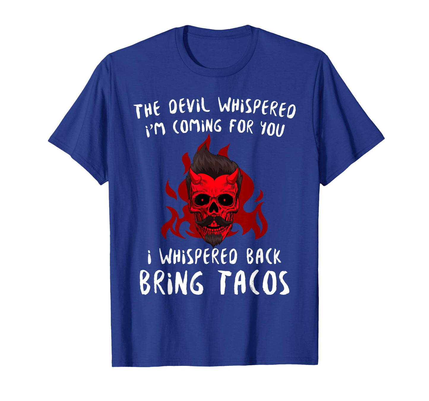 The Devil Whispered Bring Tacos Funny Latin Funny Taco Quote T-Shirt