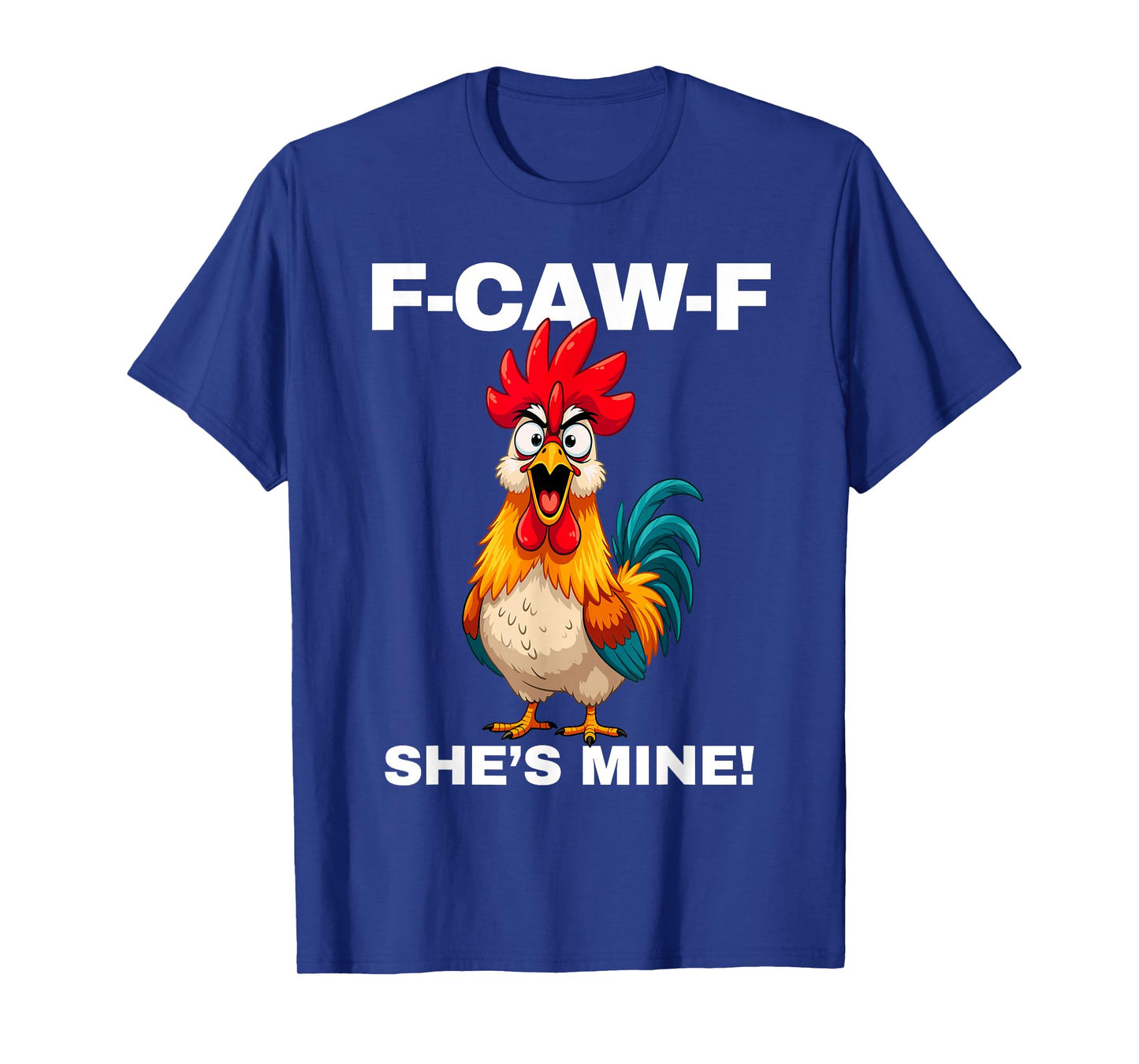 F-CAW-F She's Mine Funny FCAWF Rooster Chicken Men & Women T-Shirt