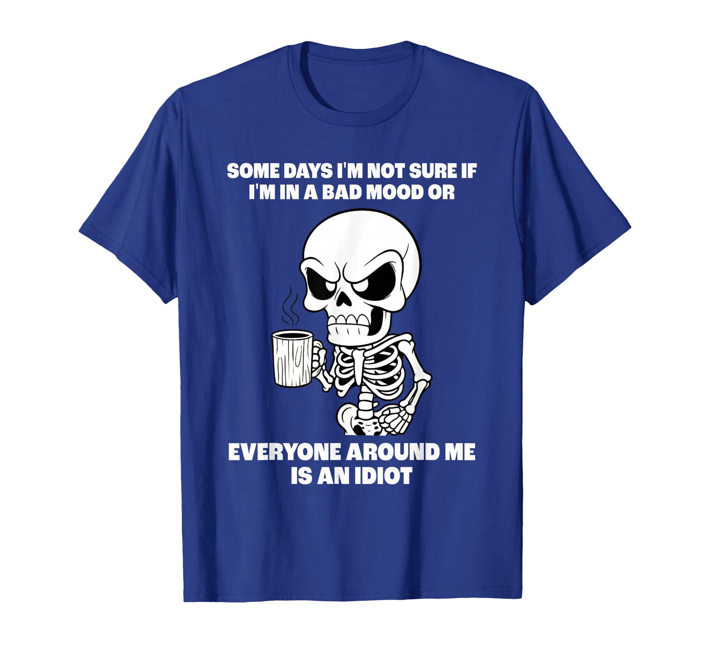 Skeleton Some Days I'm Not Sure If I'm in A Bad Mood T-Shirt