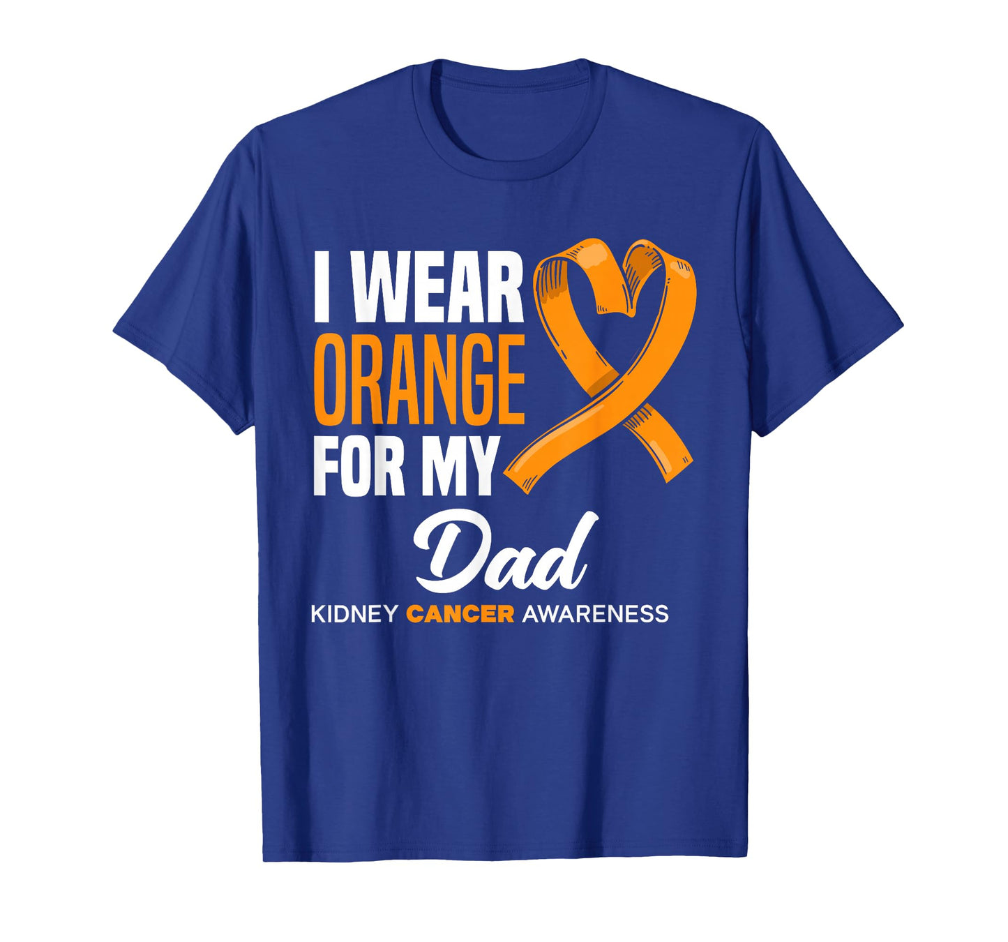 I Wear Orange For My Dad Support Kidney Cancer Awareness T-Shirt