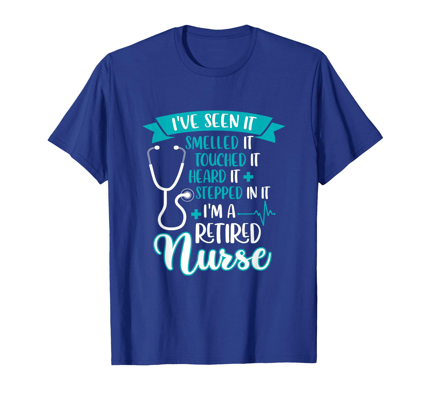 I've Seen Smelled Touched It I'm A Retired Nurse Retirement T-Shirt