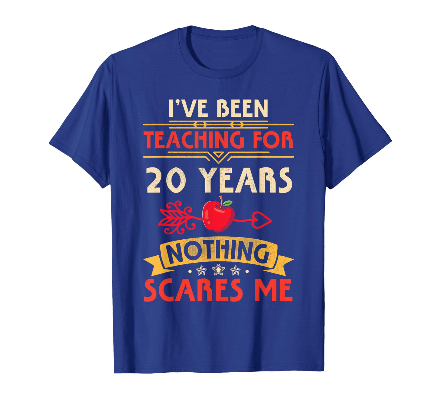 I've Been Teaching For 20 Years Nothing Scares Me Teachers T-Shirt for Men Women