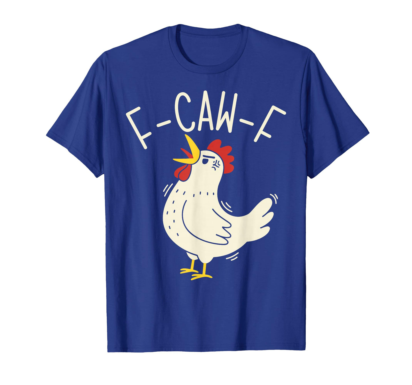 f-caw-f Funny Chicken Humor Quote Rooster Meme T-Shirt