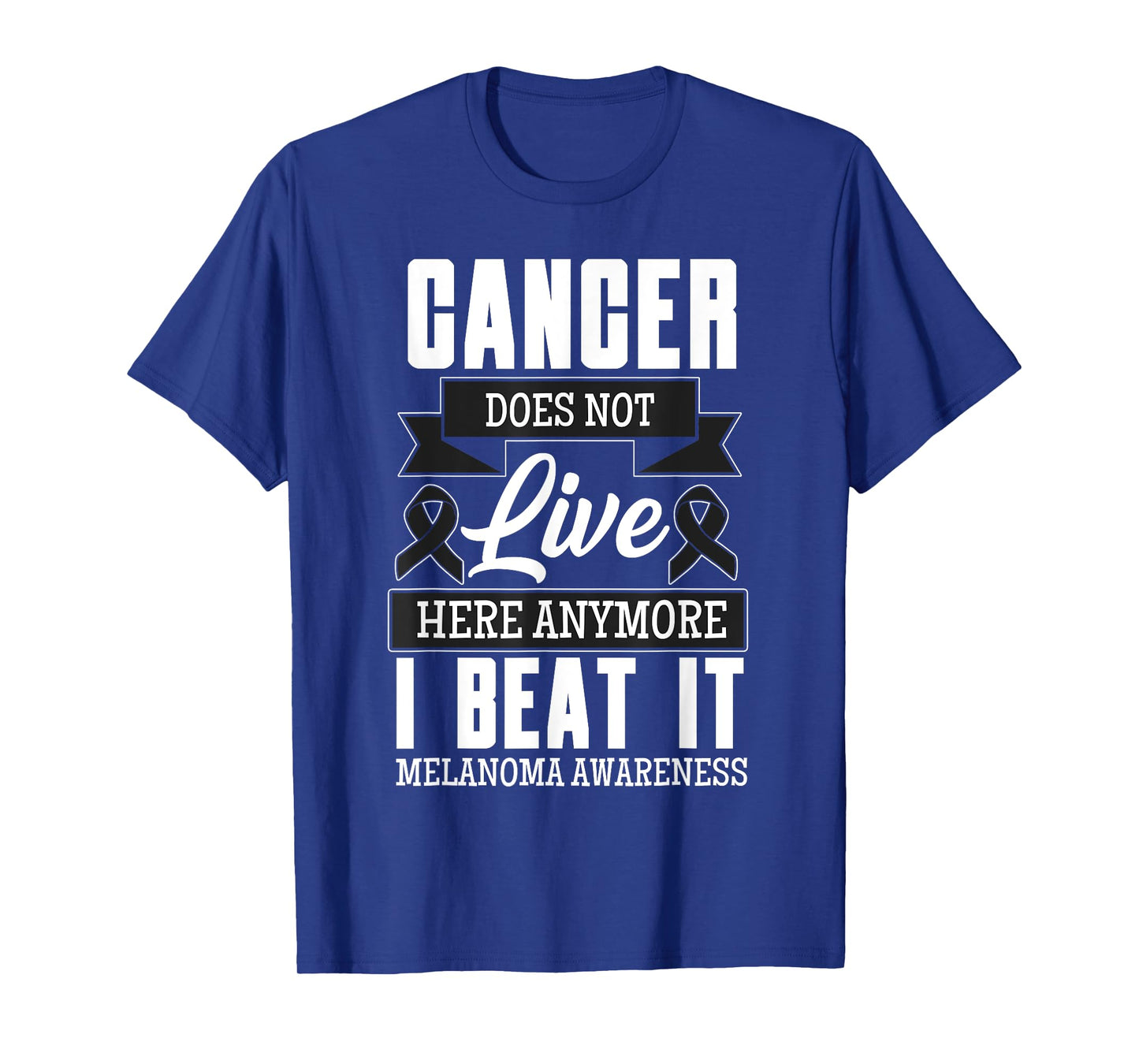 Cancer Does Not Live Here Anymore I Beat It Melanoma Cancer T-Shirt
