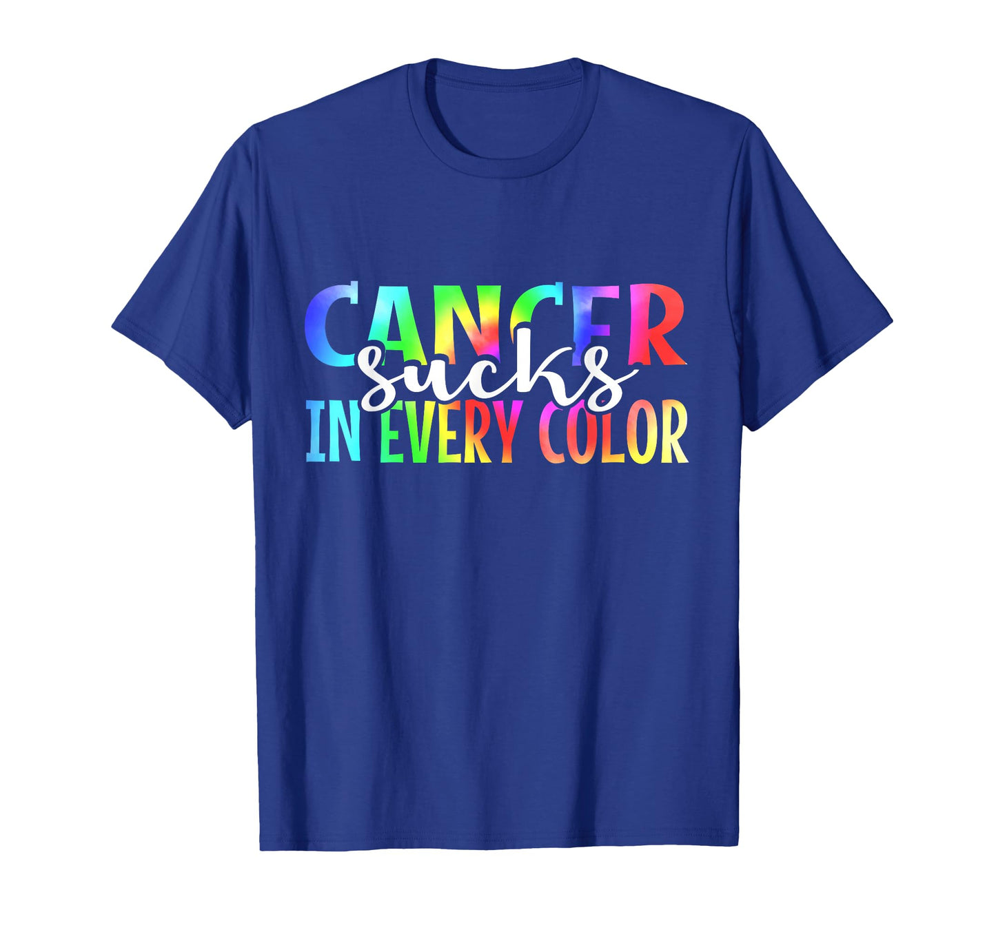 Cancer Sucks In Every Color Fighter | Tie Dye T-Shirt