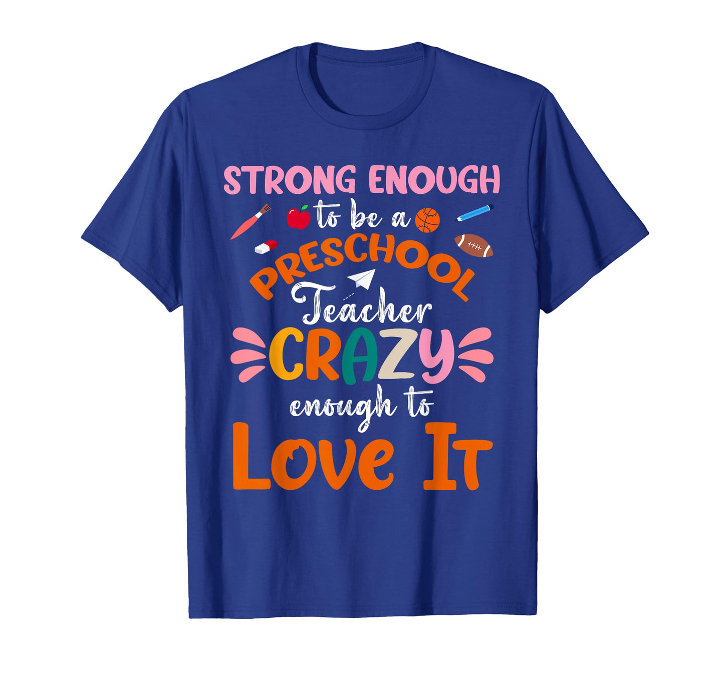 Strong Enough to be Preschool Teacher Crazy Enough Love It Men Women T-Shirt