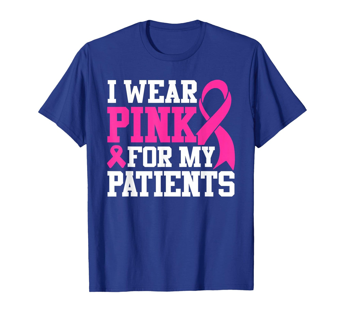 I Wear Pink For My Patients Breast Cancer Awareness T-Shirt