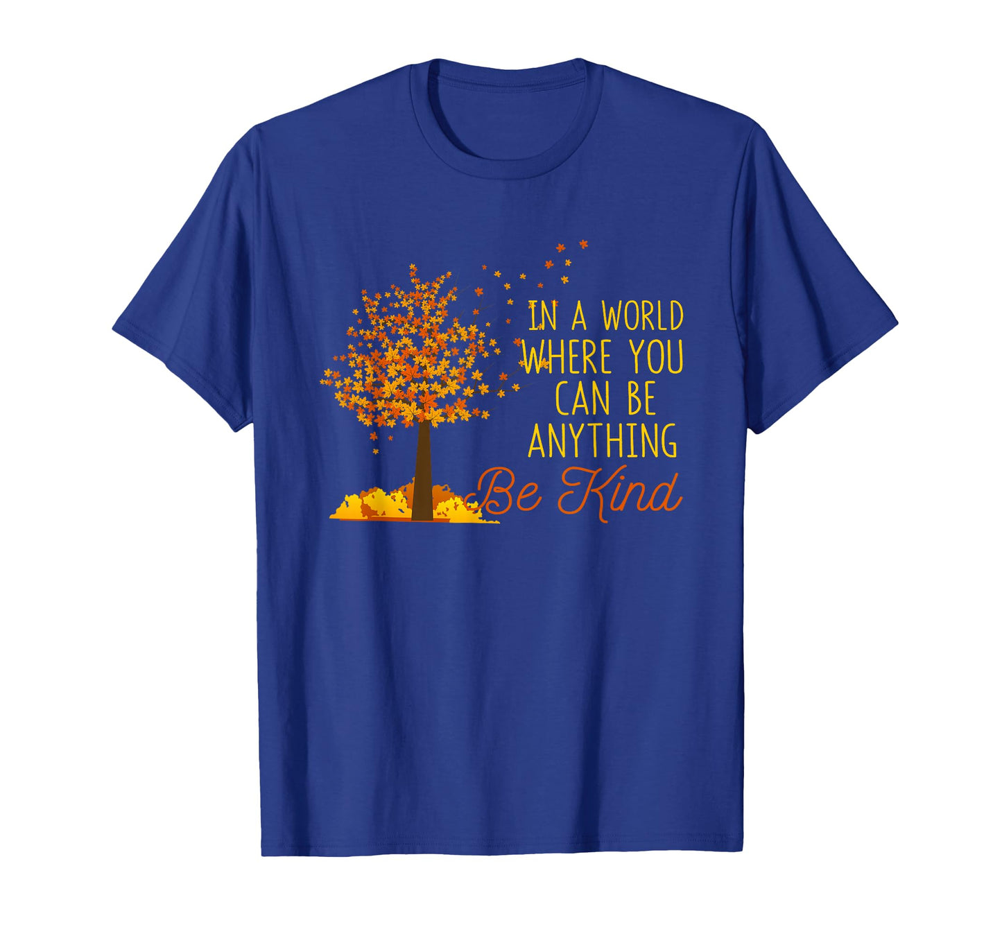 In A World Where You Can Be Anything Be Kind Fall Autumn T-Shirt