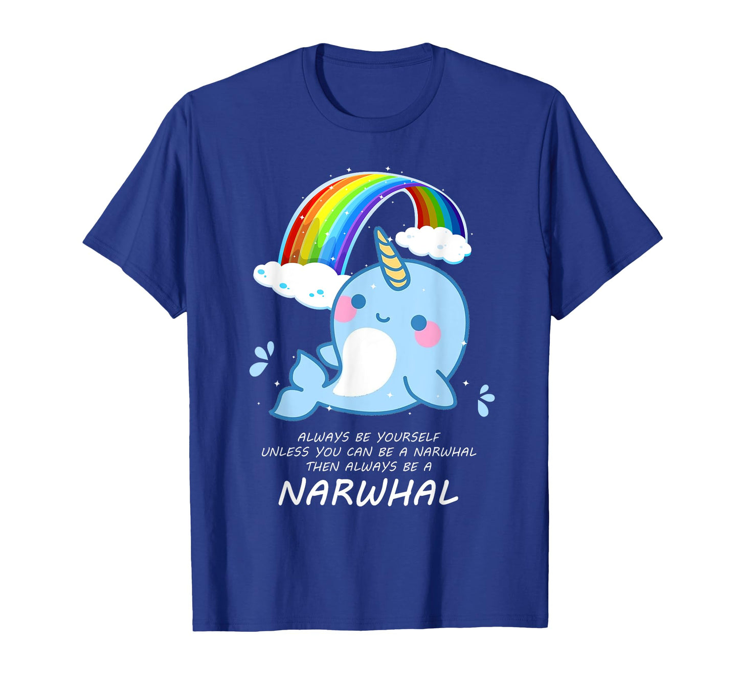 Narwal shirt Always Be Yourself Unless You Can Be A Narwhal T-Shirt