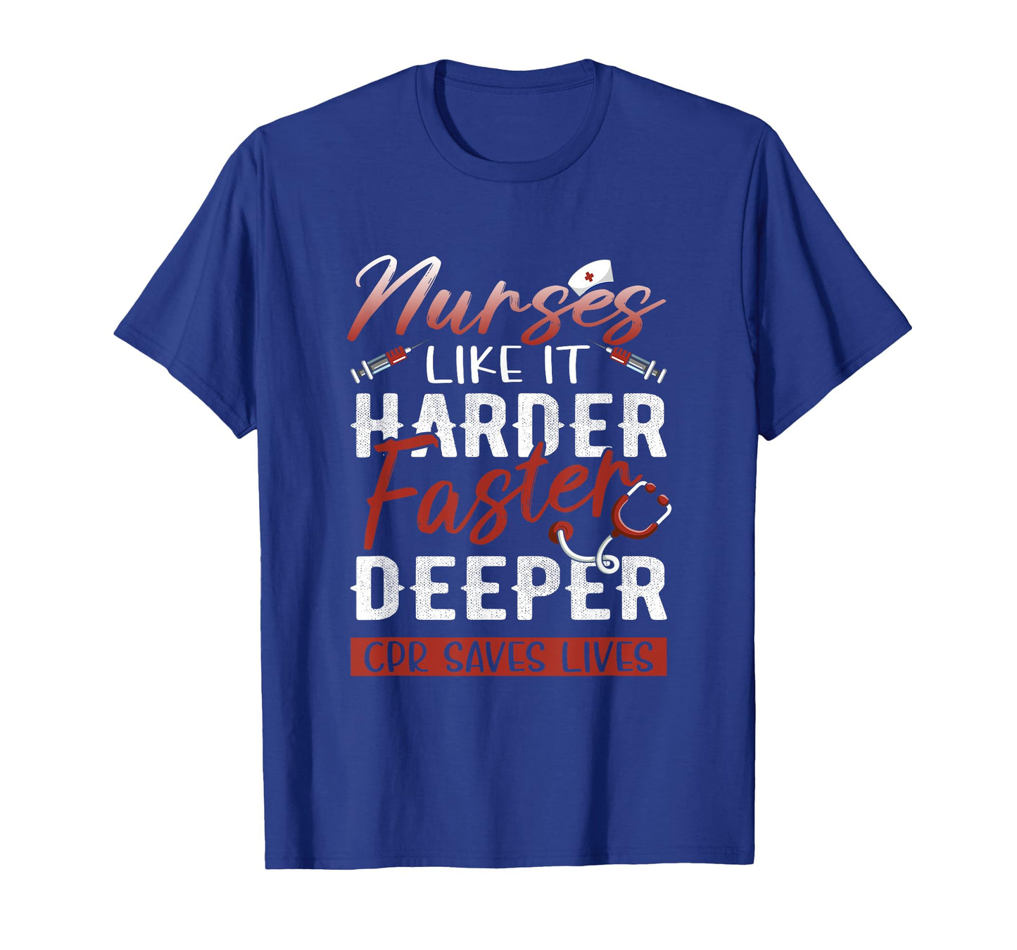 Womens Nurses Like It Harder Faster Deeper CPR Saves Lives T-Shirt