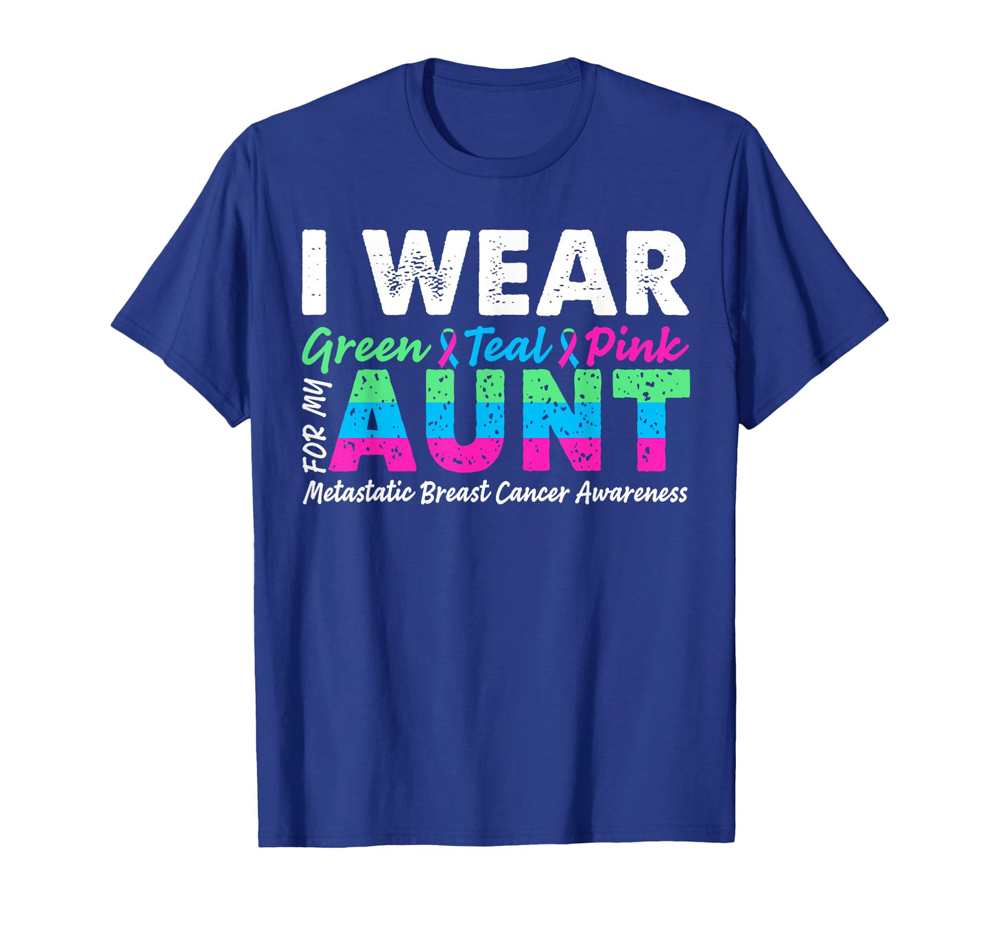 Metastatic Breast Cancer I Wear Green Teal Pink For Aunt T-Shirt