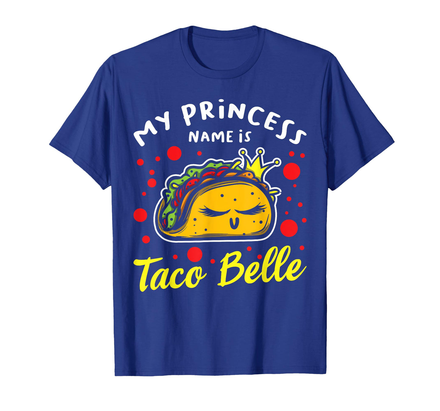 My Princess Name Is Taco Belle - taco mexican cinco de mayo T-Shirt