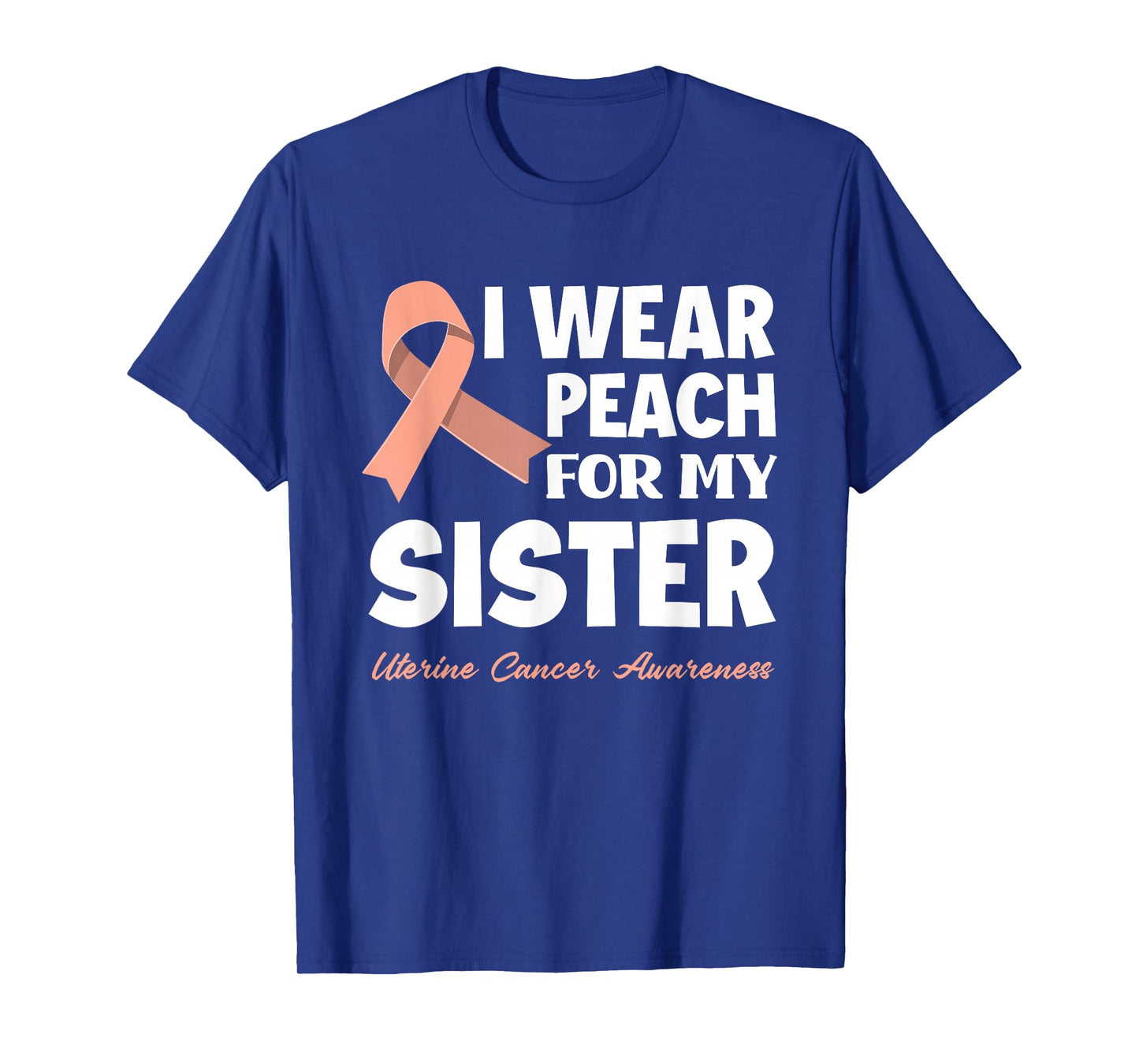 I Wear Peach For My Sister Uterine Cancer Awareness T-Shirt
