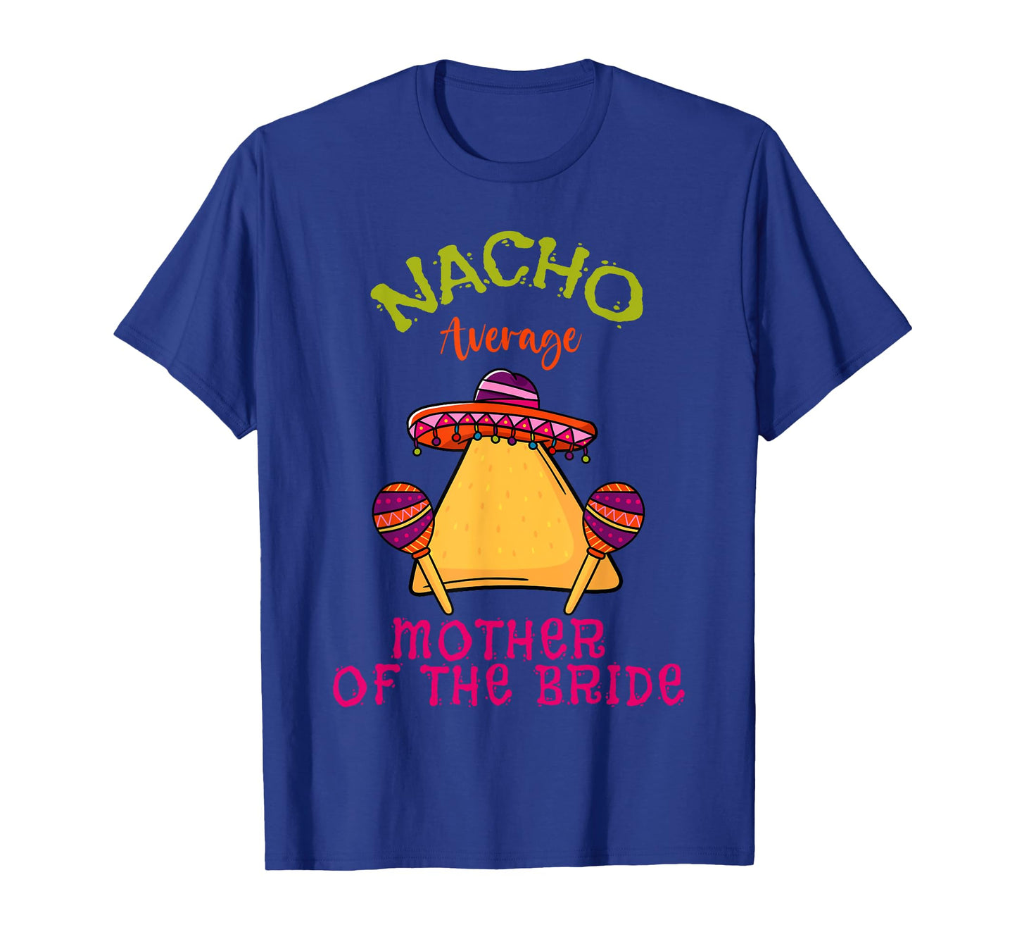 Nacho Average Mother Of The Bride Mexican Cinco de Mayo T-Shirt
