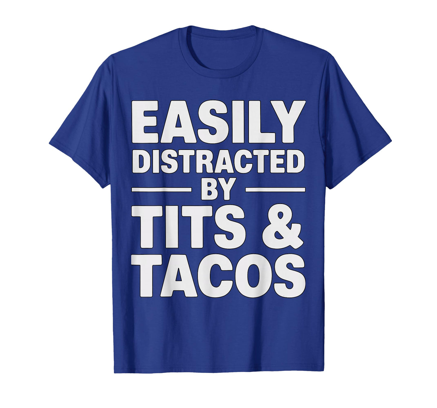 Easily Distracted by Tits and Tacos Funny Adult T-Shirt
