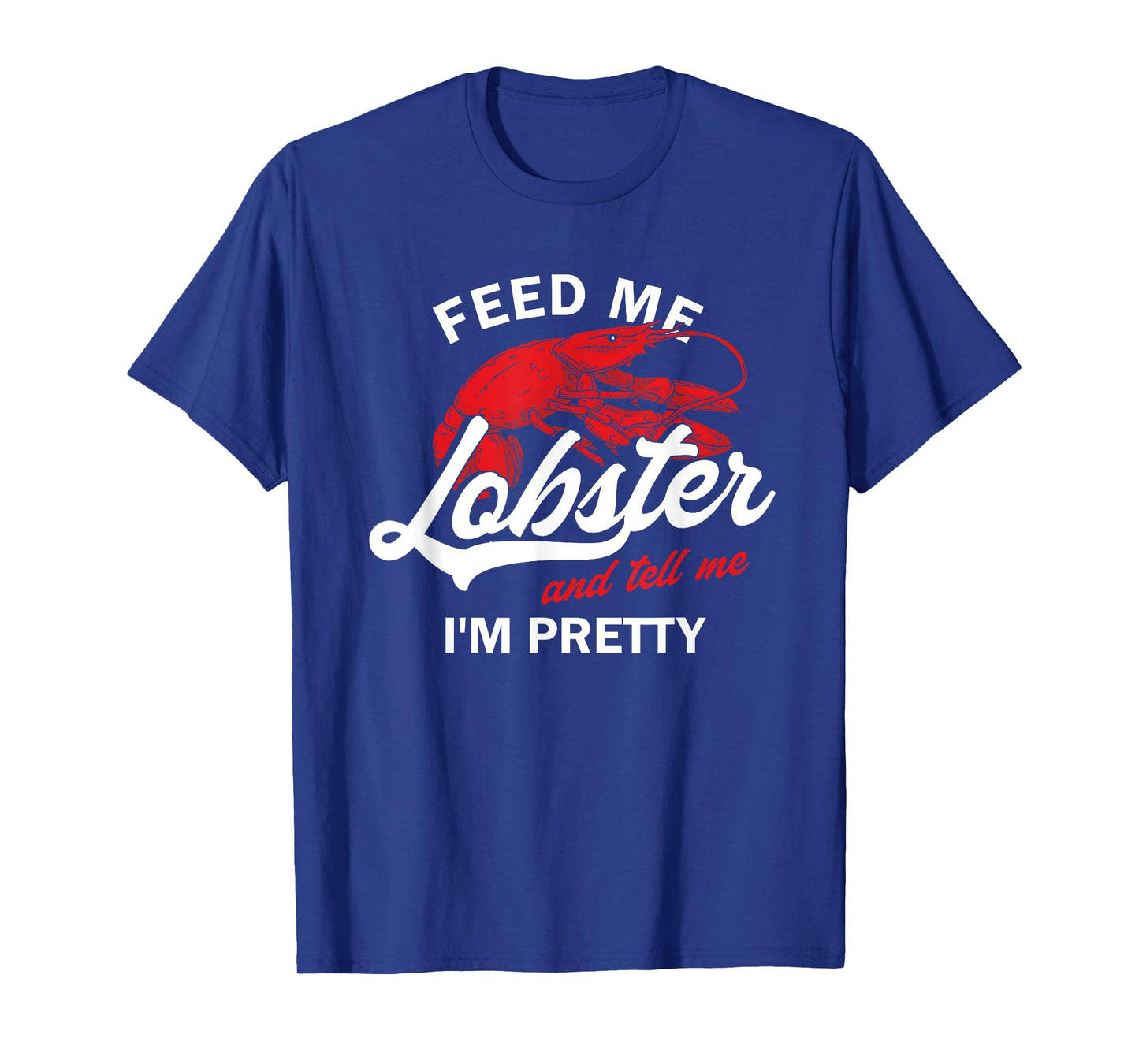 Funny Feed Me Lobster And Tell Me I'm Pretty | Girlfriend T-Shirt