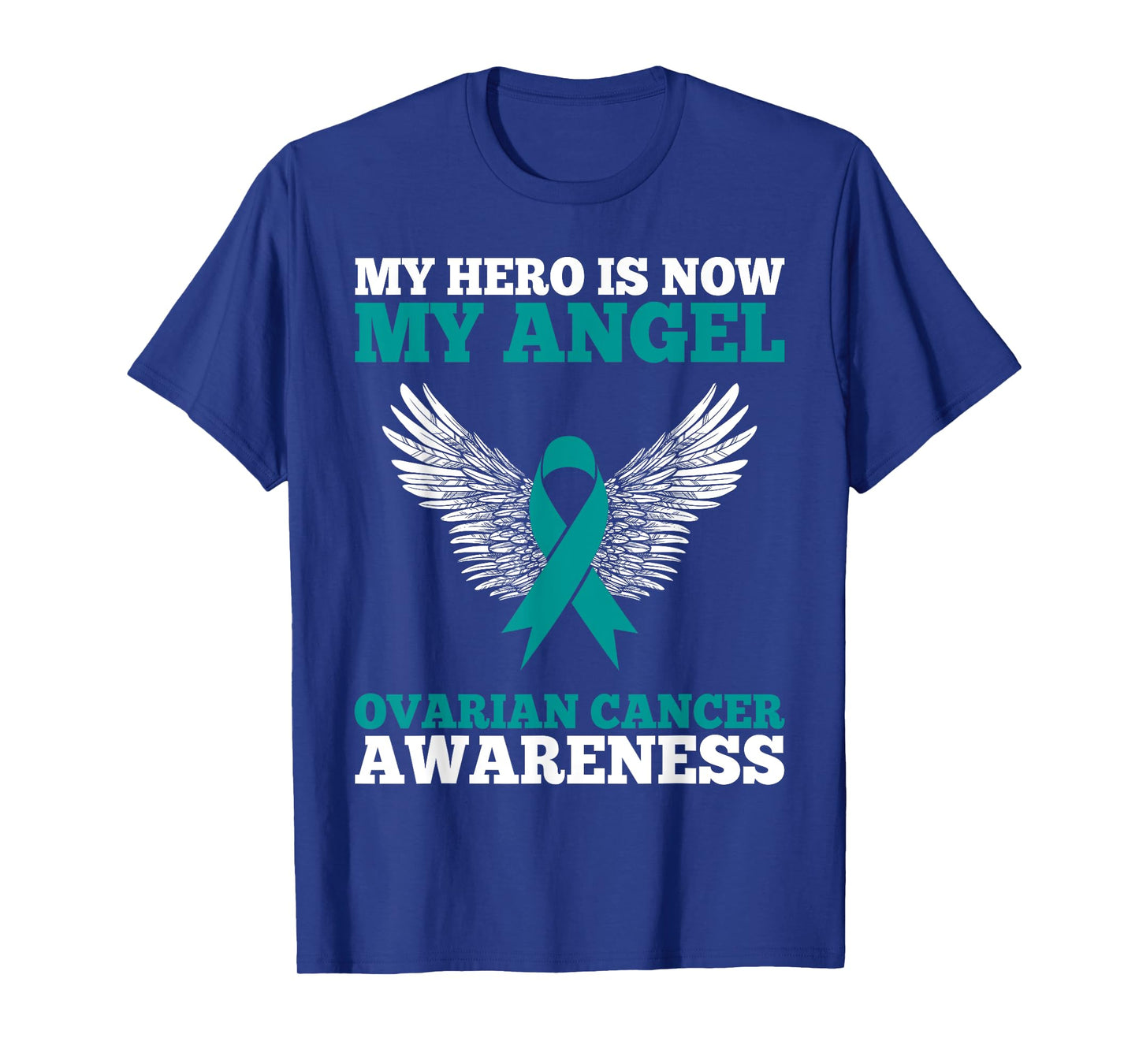 My Hero is Now My Angel Ovarian Cancer Awareness Teal Ribbon T-Shirt