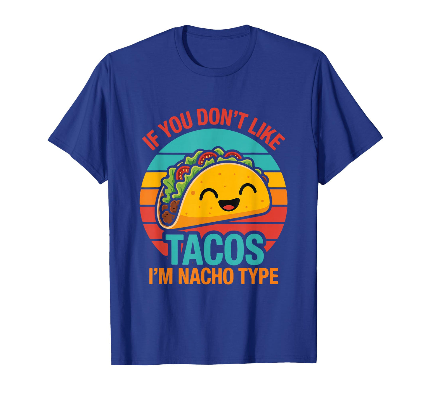 If You Donβt Like Tacos Iβm Nacho Type Funny Food Pun T-Shirt