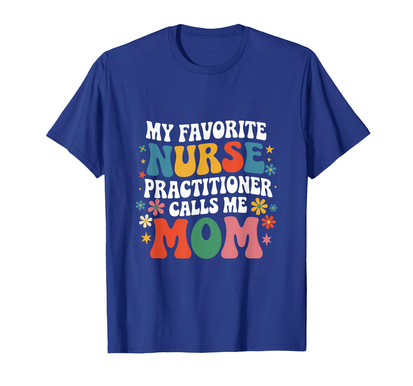 My Favorite Nurse Practitioner Calls Me Mom Groovy Mothers T-Shirt
