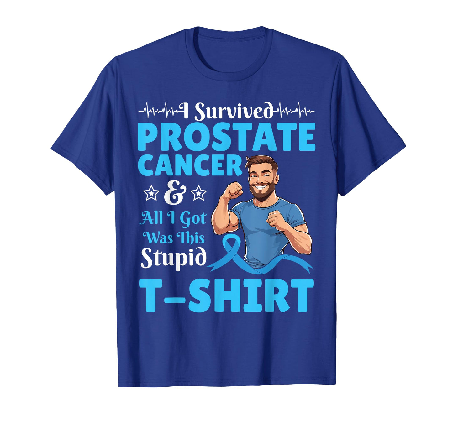 Man I Survived Prostate Cancer And All I Was Got This Stupid T-Shirt