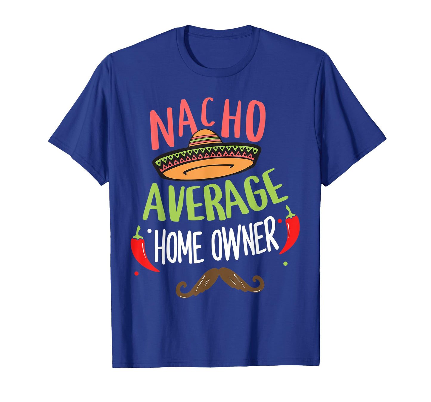 Nacho Average Home Owner Mexican Mustache Cinco de Mayo T-Shirt