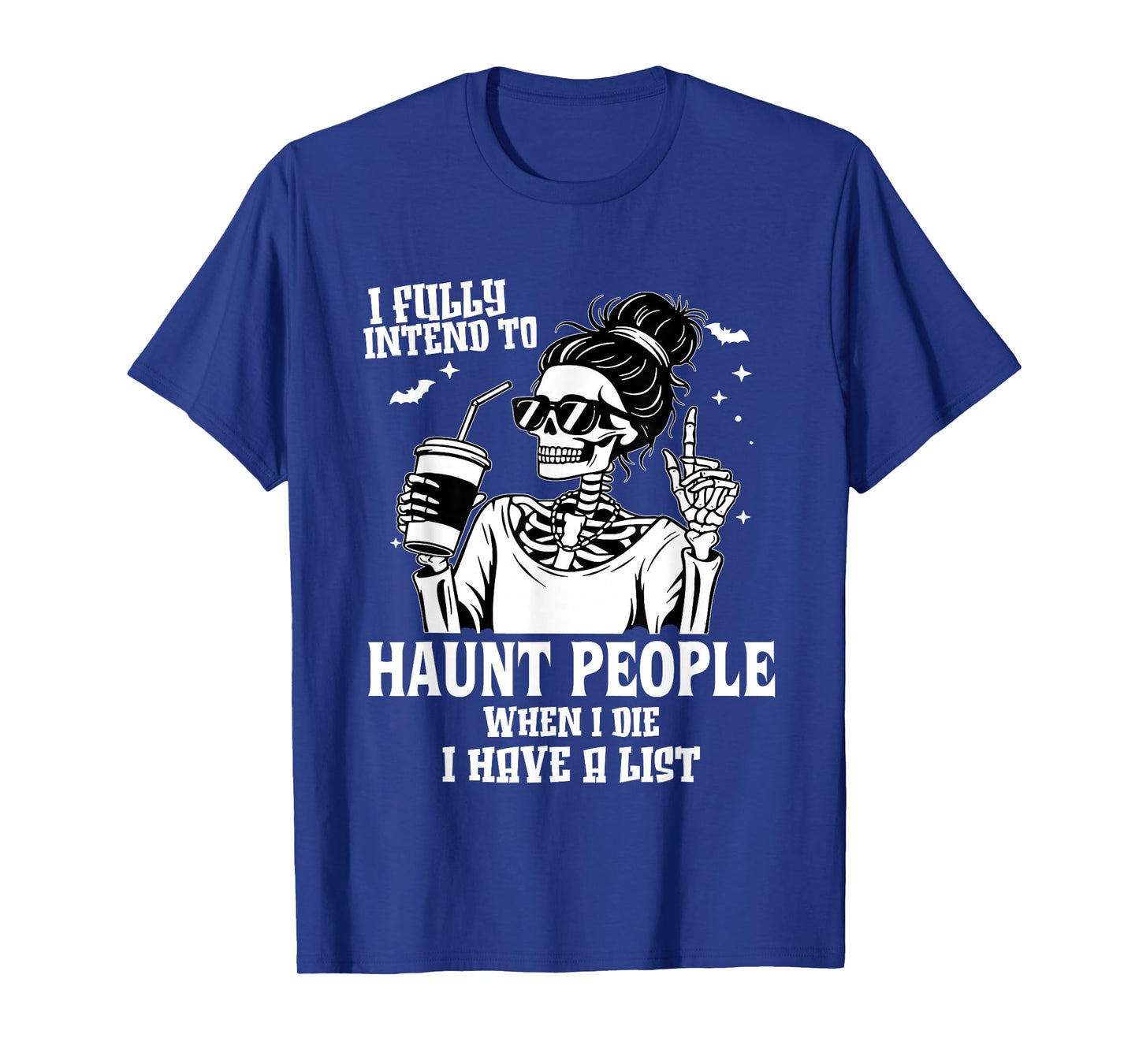 I Fully Intend to Haunt People When I Die I Have A List T-Shirt