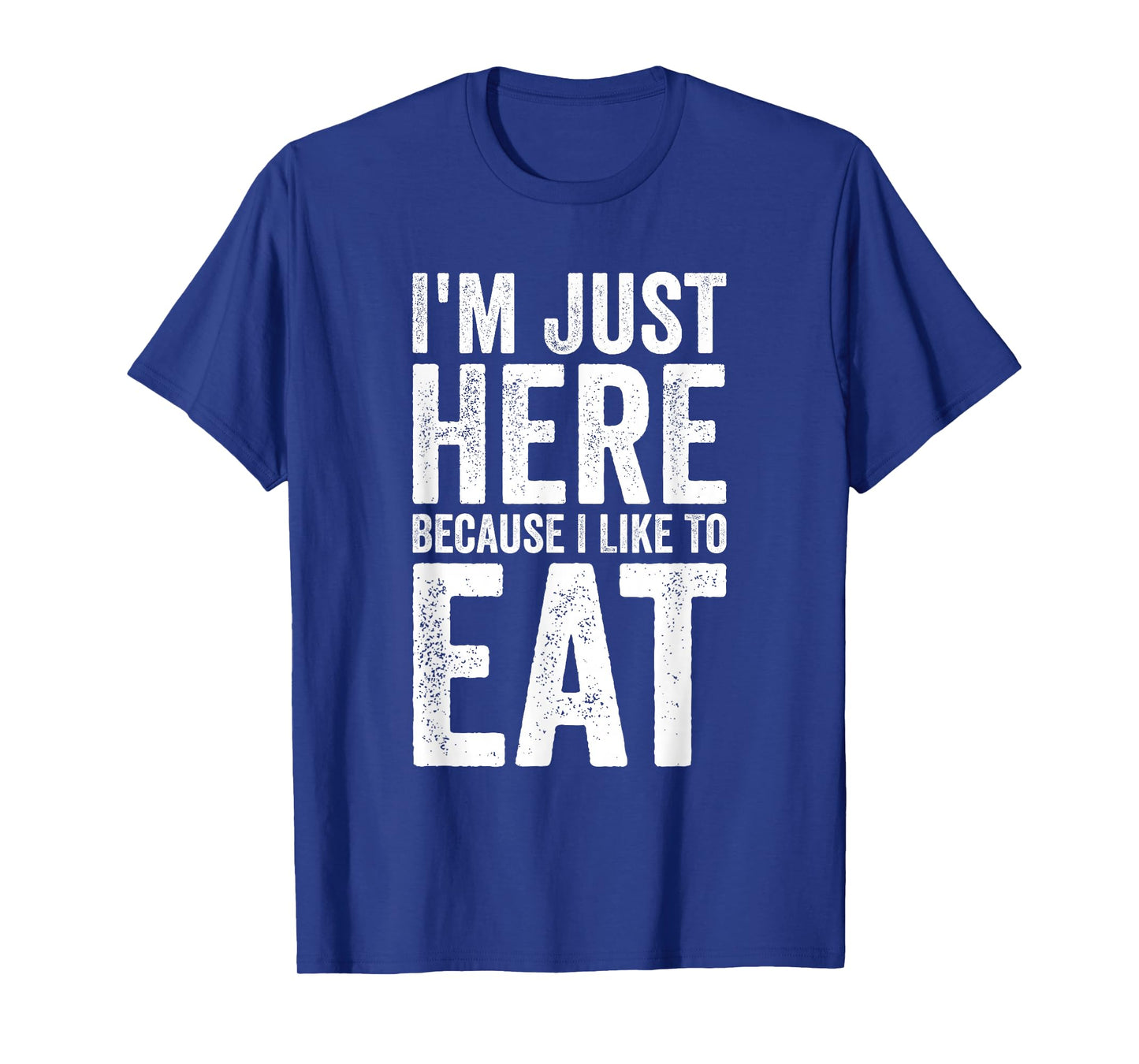I'm Just Here Because I Like to Eat Funny Gym T-Shirt