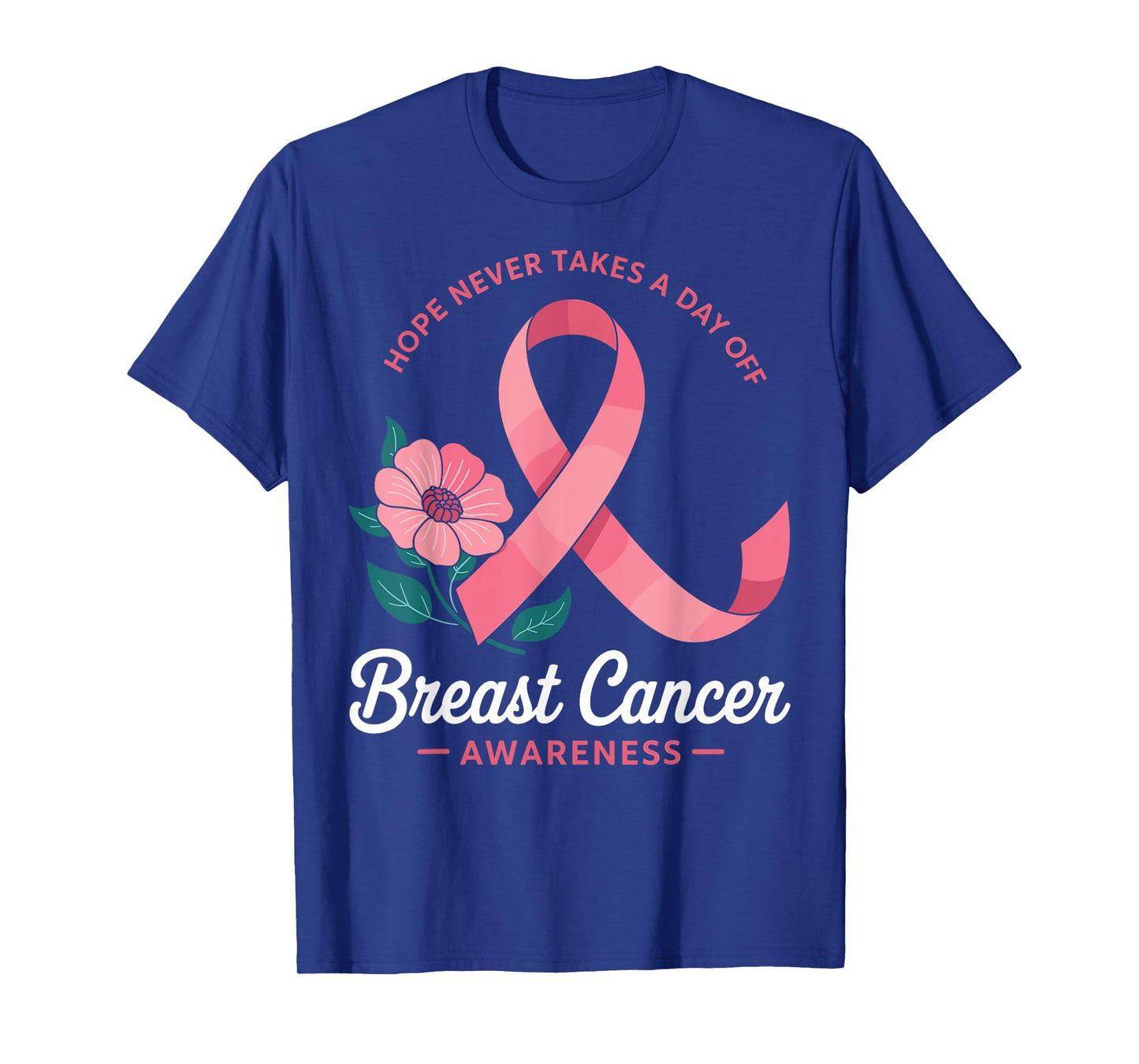 Hope Never Takes A Day Off Breast Cancer T-Shirt