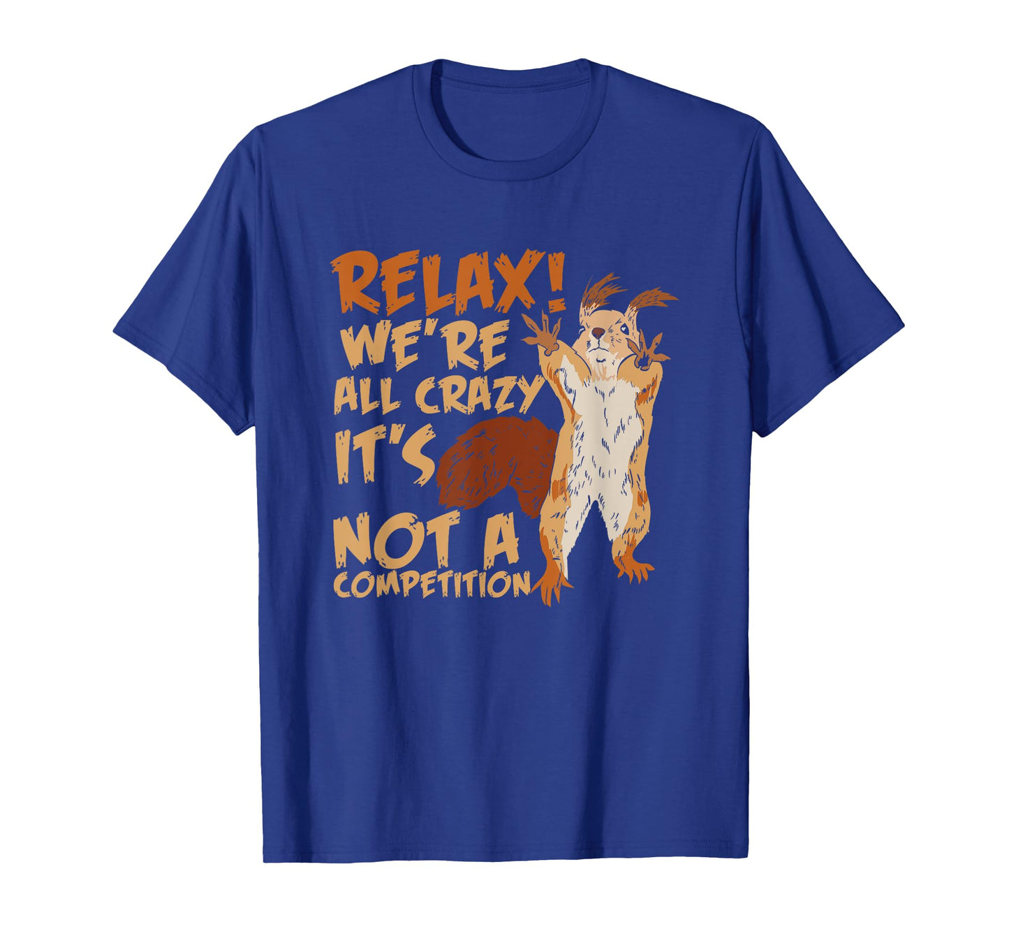 Squirrel Relax We're All Crazy It's Not A Competition T-Shirt