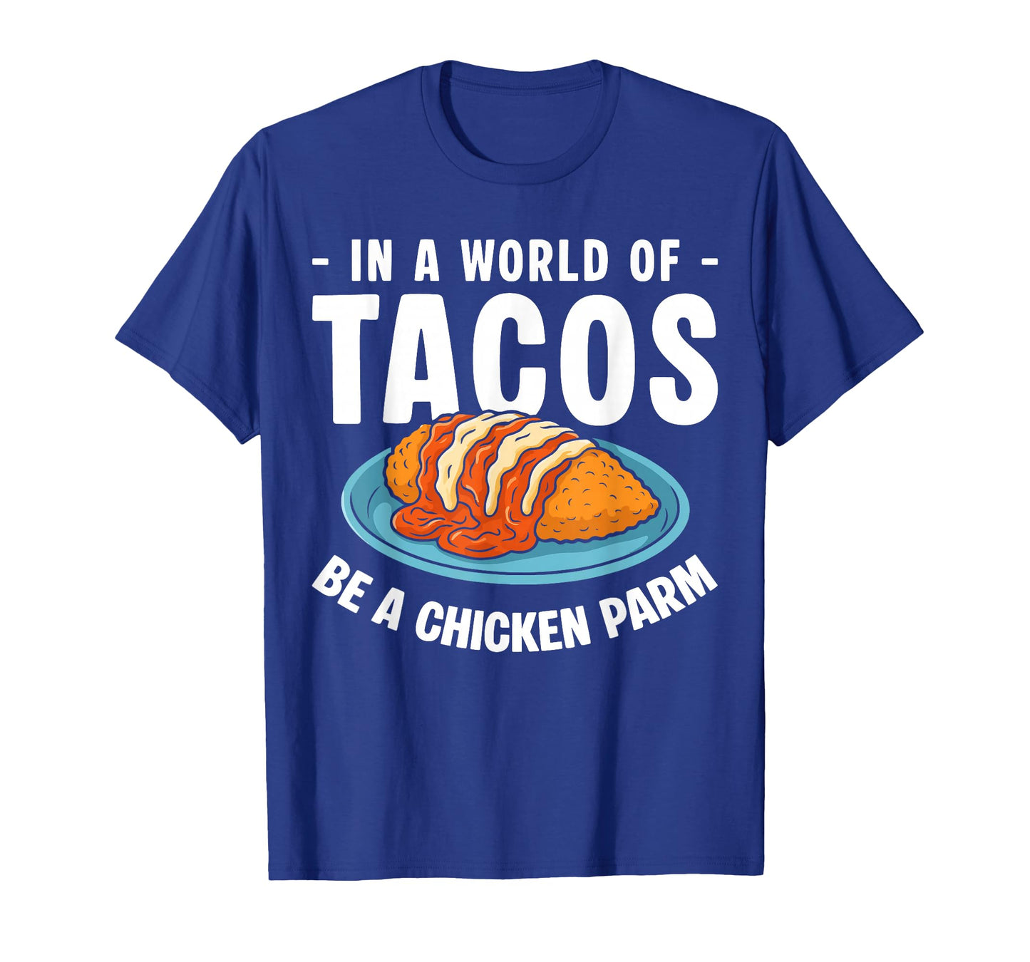 in A World of Tacos Be A Chicken Parm T-Shirt