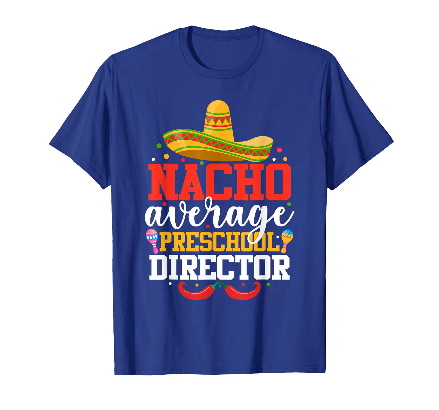 Nacho Average Preschool Director Mexican Cinco De Mayo T-Shirt