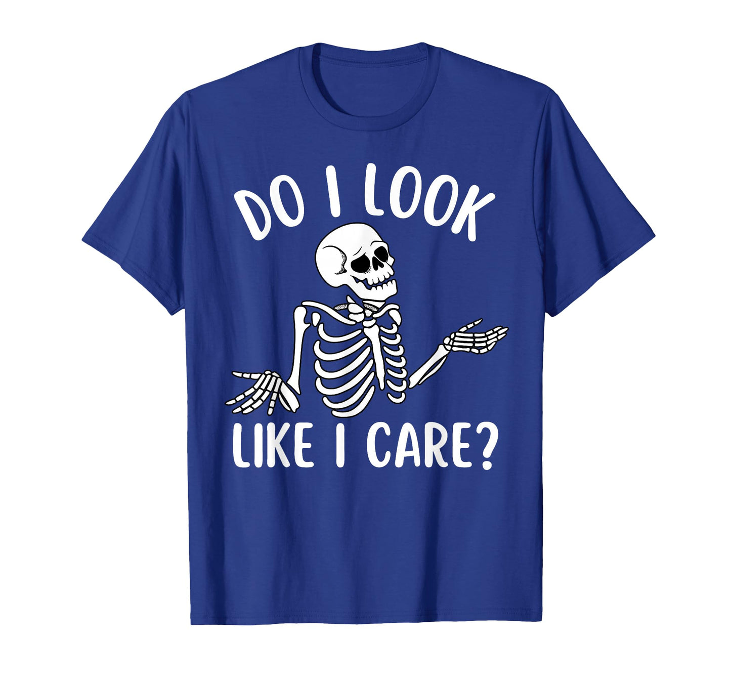 Funny Skeleton Do I Look Like I Care Sarcastic Skull T-Shirt