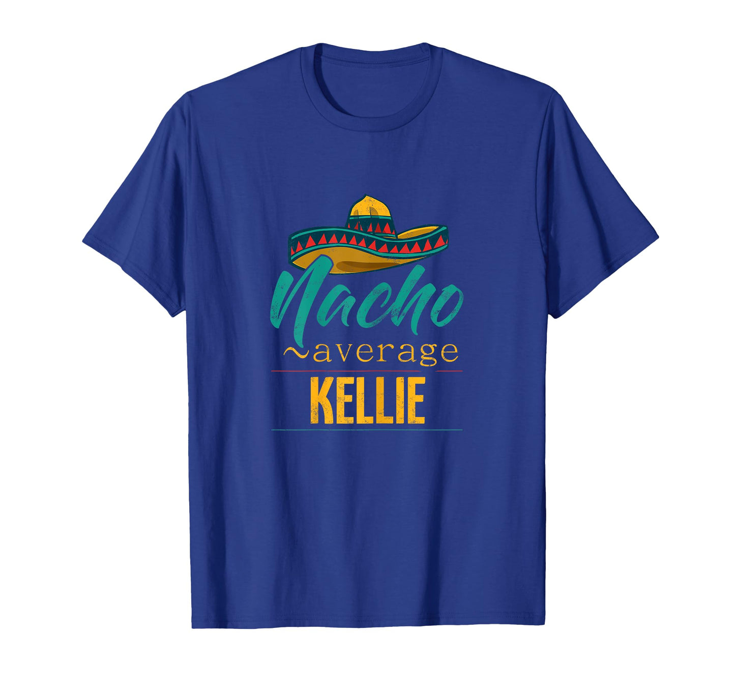 Nacho Average Kellie Gift Funny Cinco De Mayo Sombrero T-Shirt