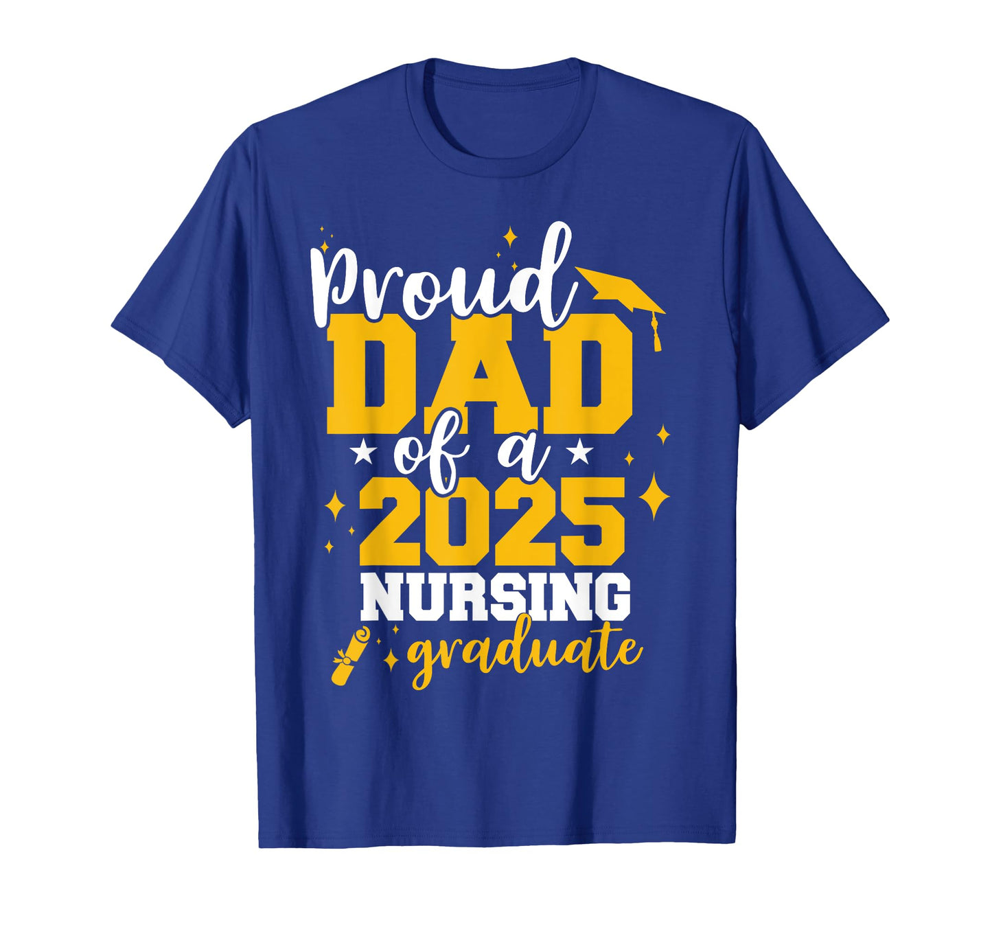Proud Dad Of A Class Of 2025 Nurse Graduate Senior Funny T-Shirt