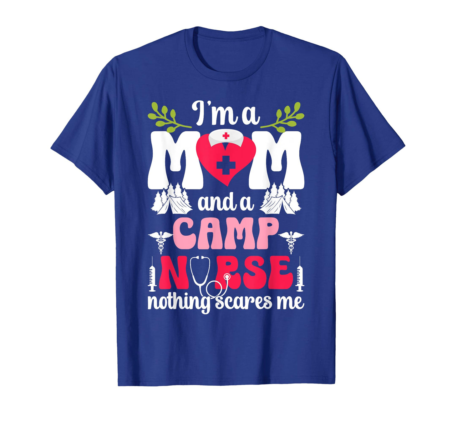 I'm A Mom And A Camp Nurse Camp Nursing T-Shirt