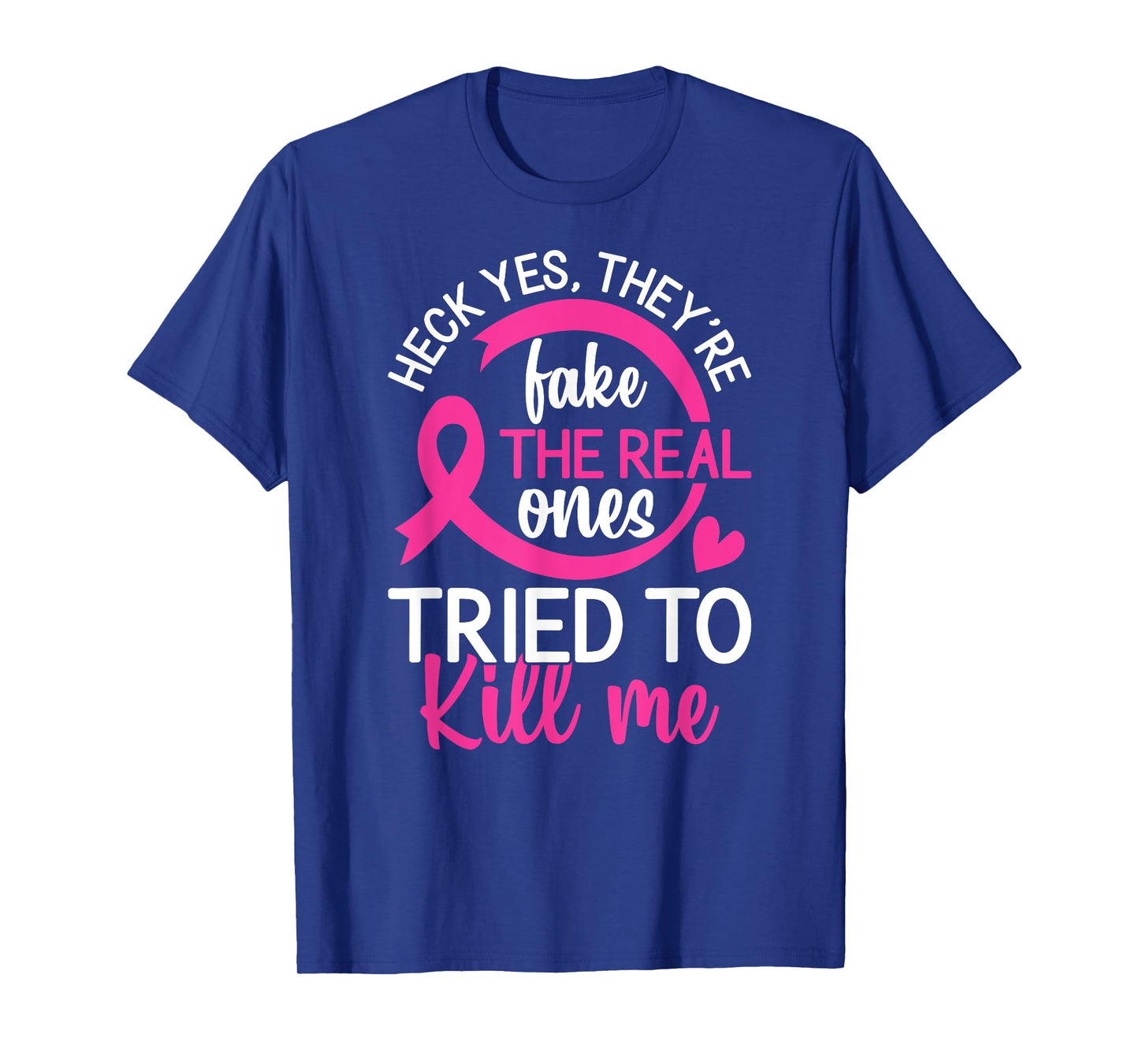 Yes They're Fake - The Real Ones Tried to Kill Me T-Shirt