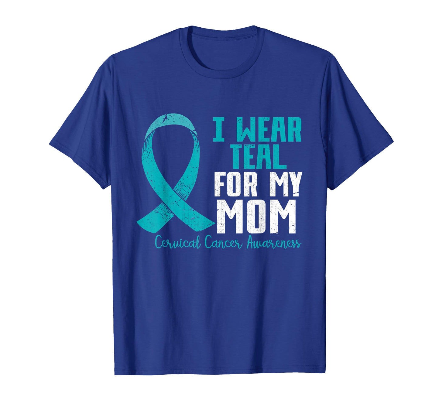 I Wear Teal For My Mom Teal Ribbon Cervical Cancer Awareness T-Shirt