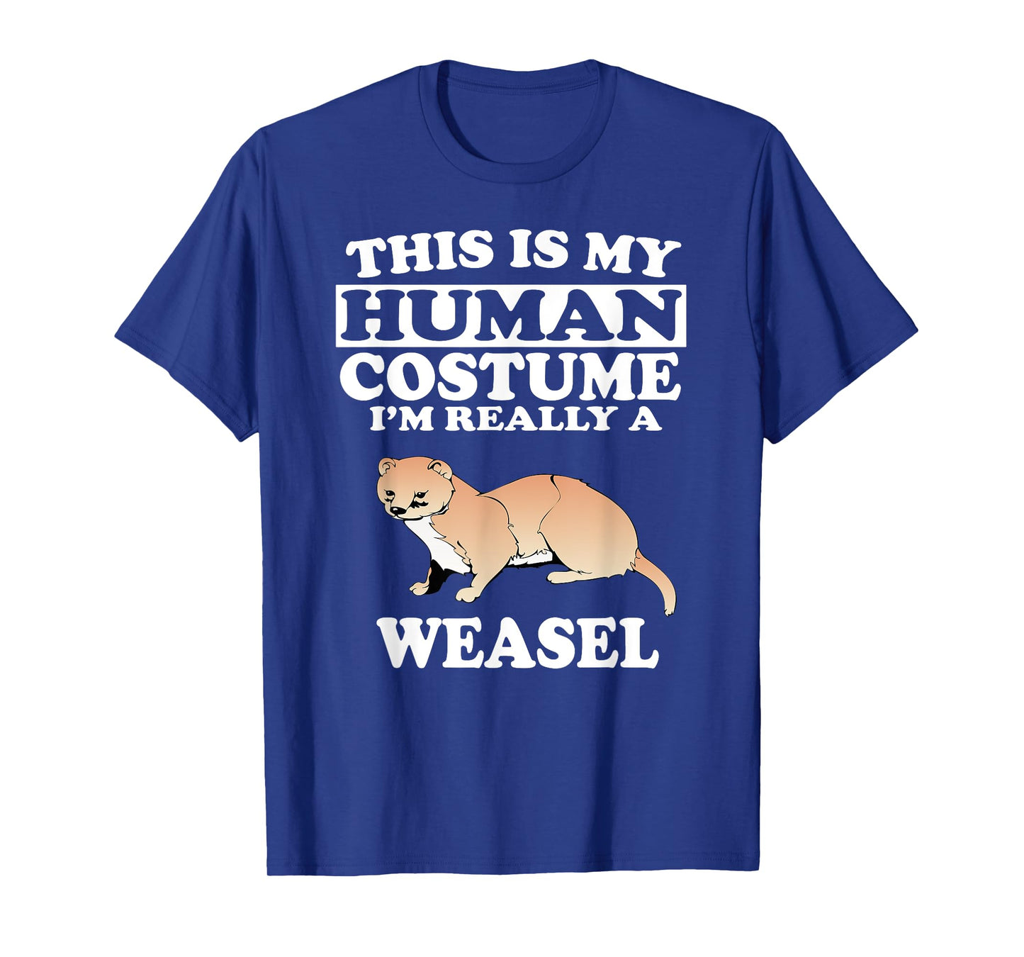 This Is My Human Costume I'm Really A Weasel Animal T-Shirt