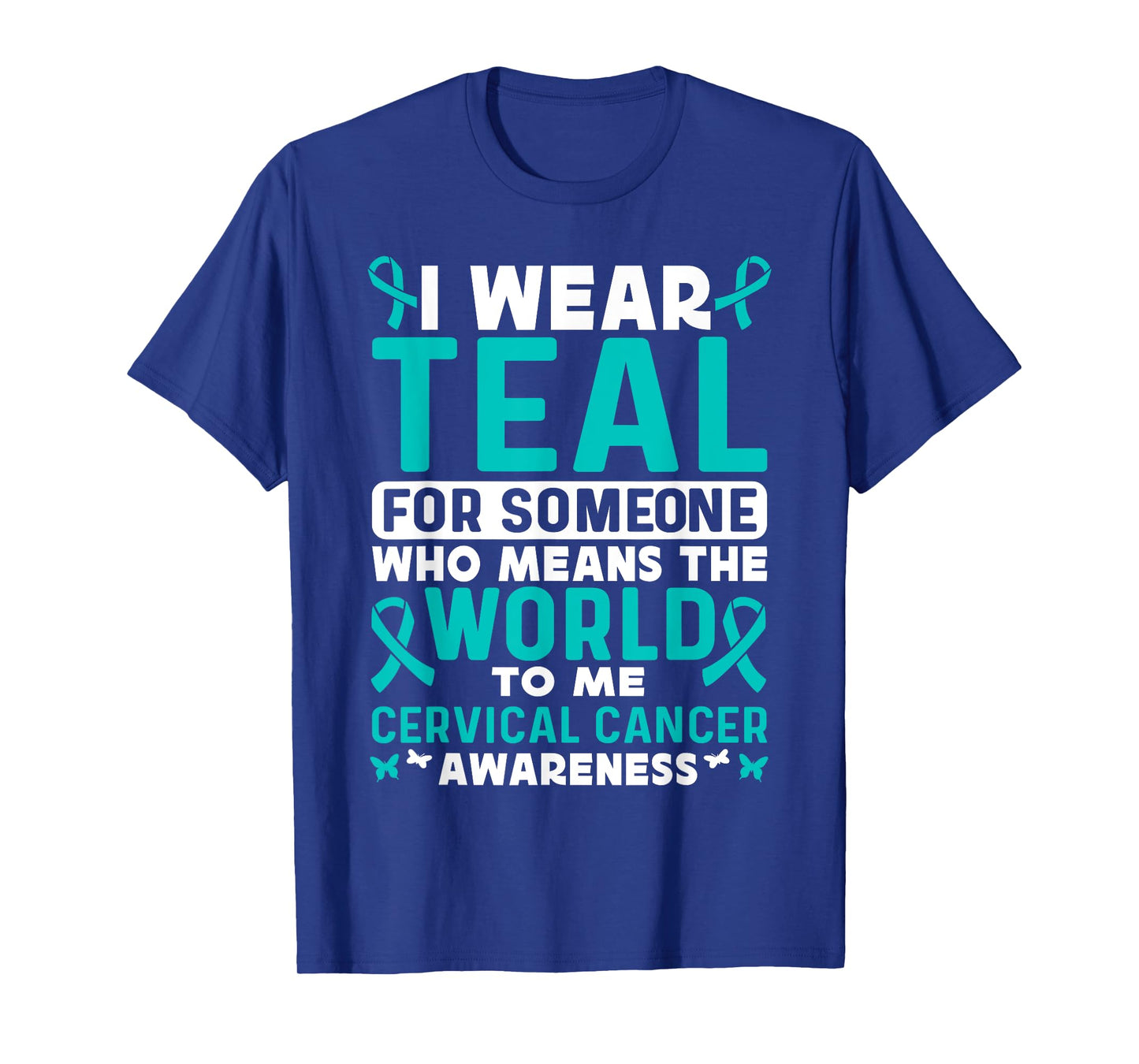 I wear teal for Cervical Cancer Awareness Cervical Cancer T-Shirt