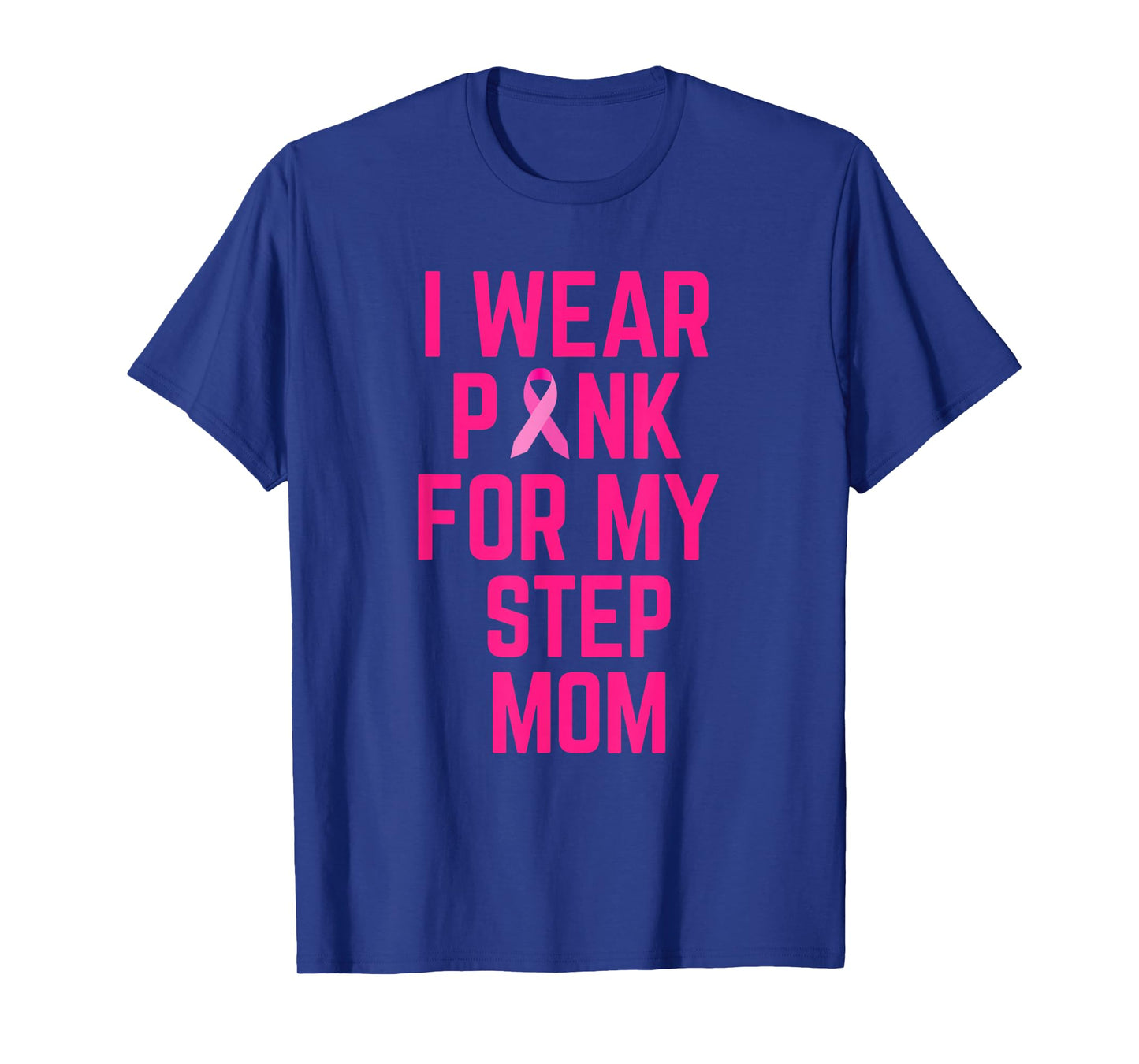 I Wear Pink For My Step Mom Breast Cancer Love T-Shirt