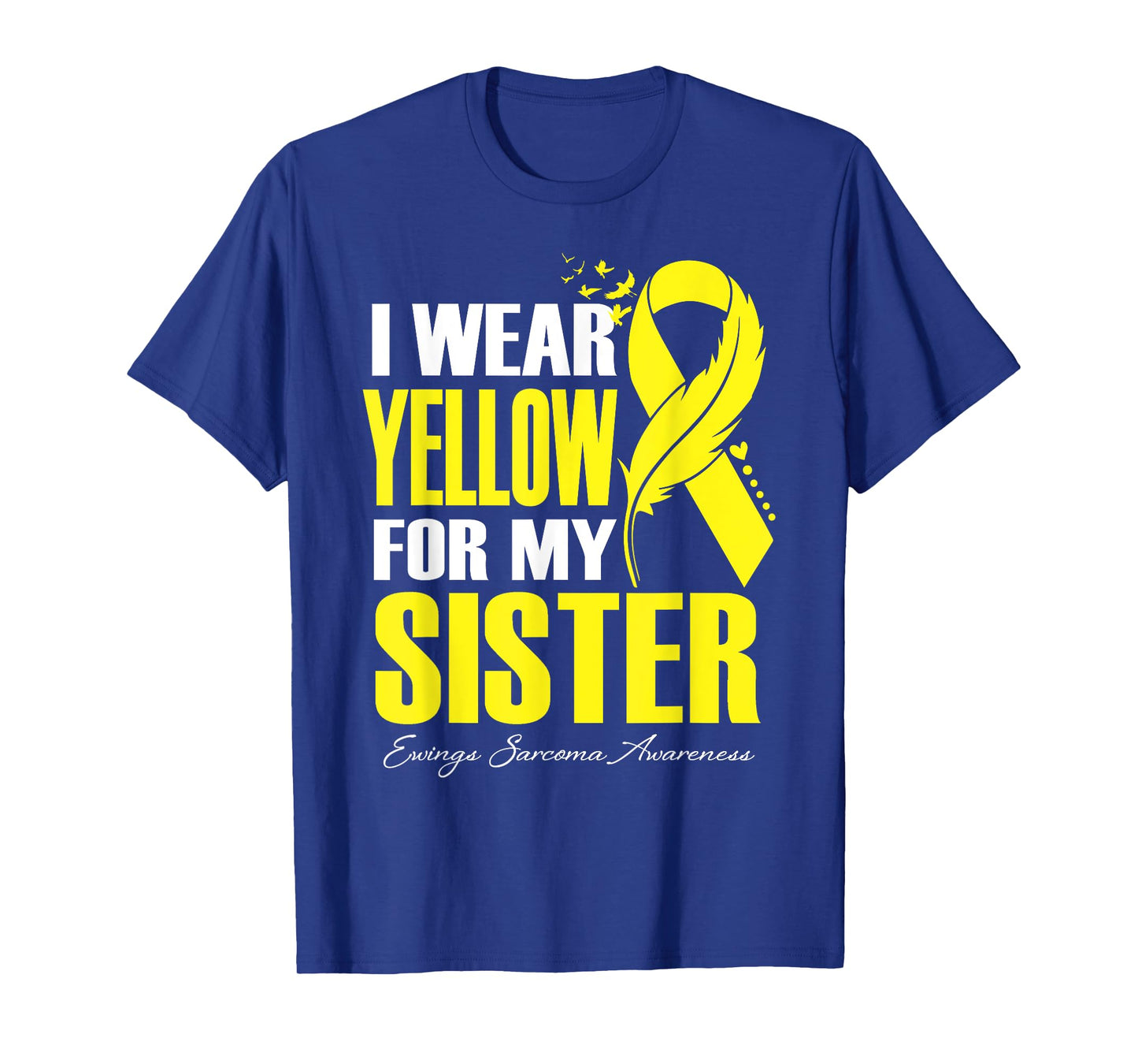 I Wear Yellow For My Sister Ewings Sarcoma Awareness T-Shirt