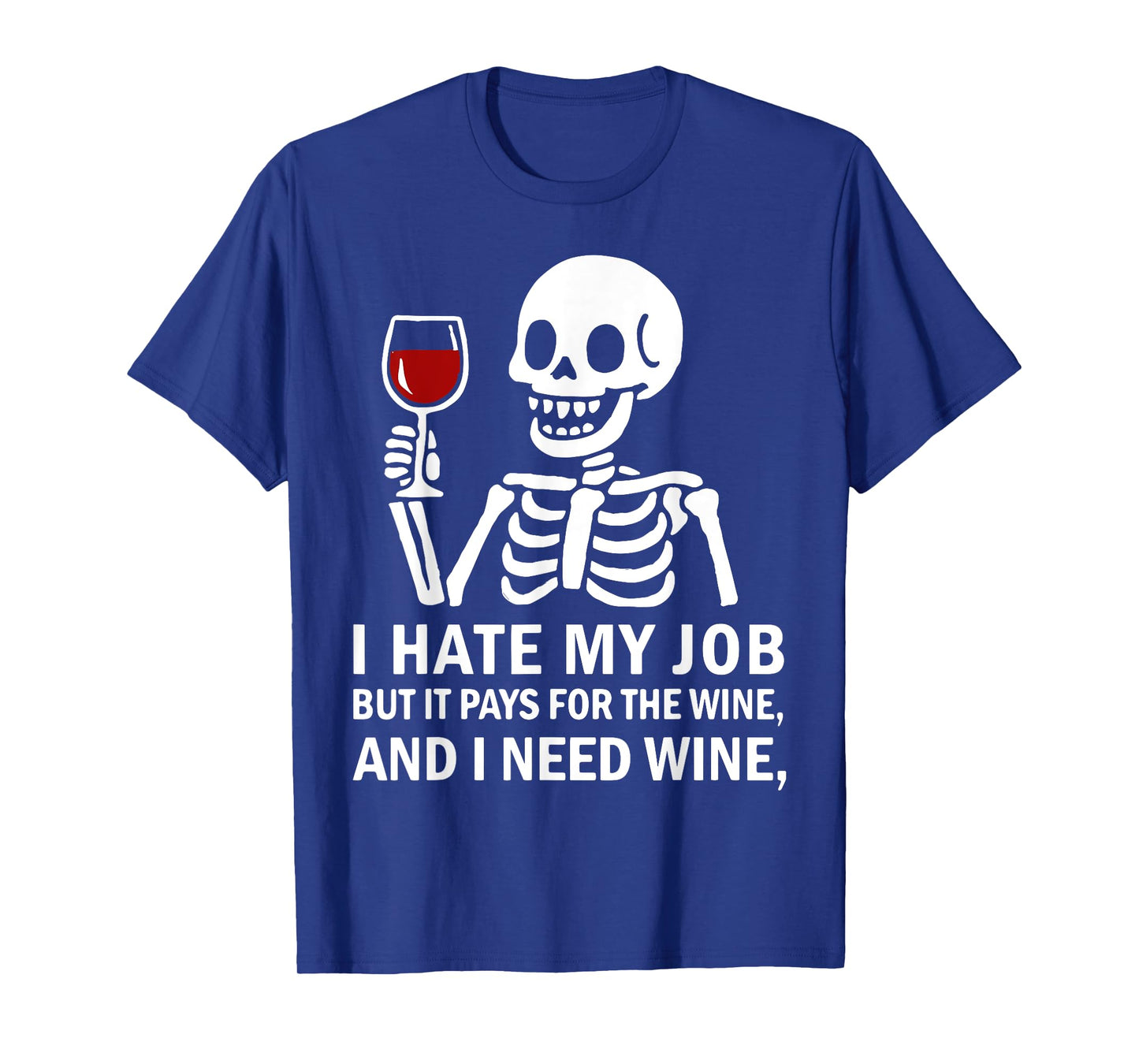 I Hate My Job But It Pays for The Wine Need Wine Skeleton T-Shirt