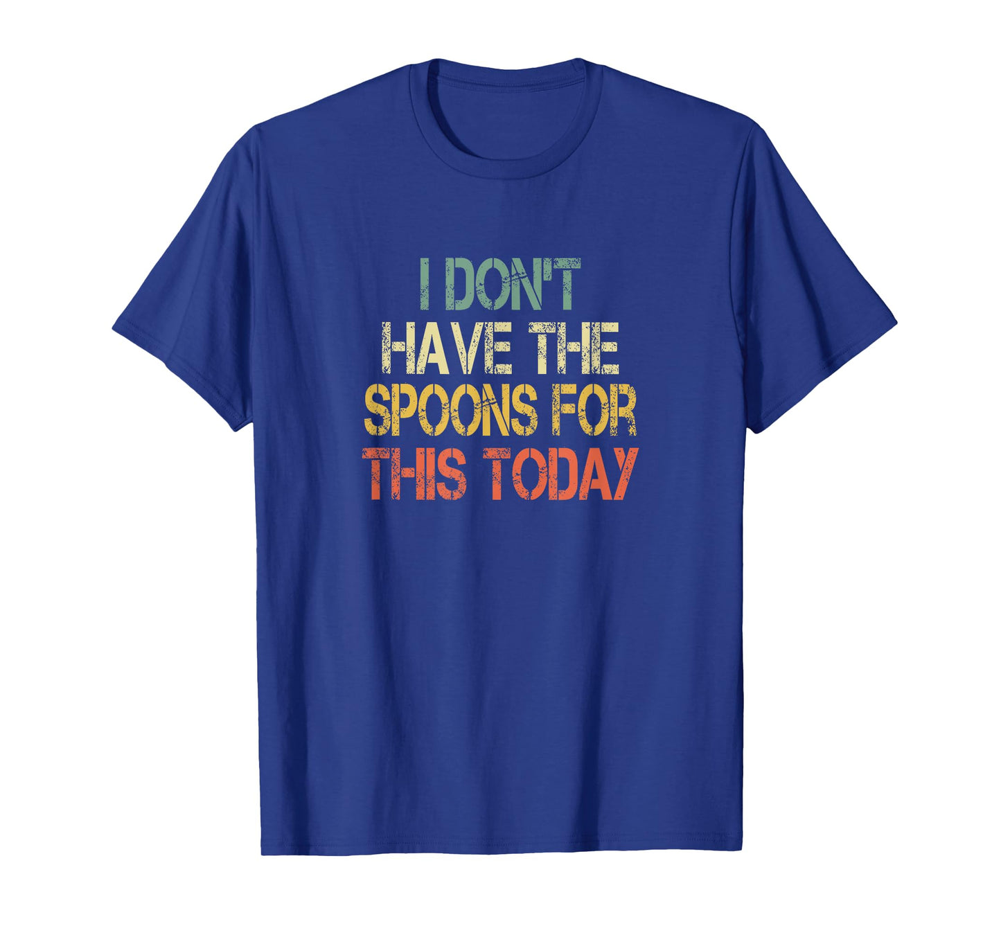 Chronic Illness Awareness Don't Have Spoons For This Today T-Shirt